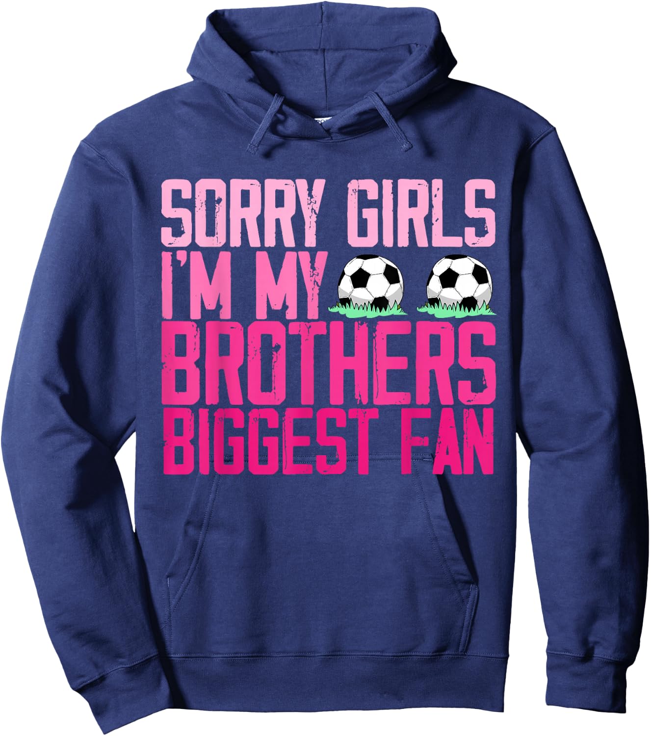 Sorry Girls I'm my Brothers biggest Fan soccer sisters fan Hoodie - Hoodie | Navy