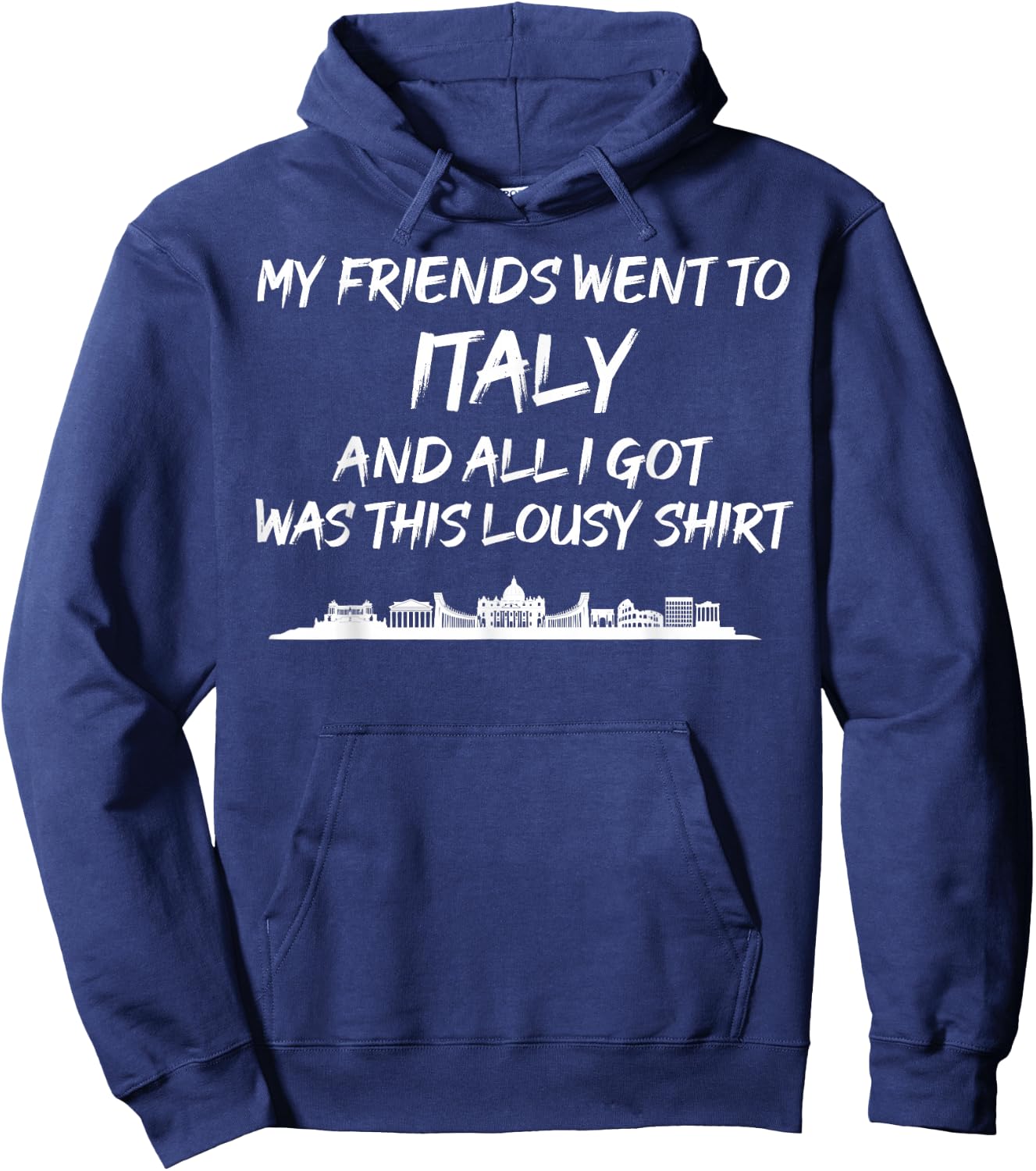 My Friends went to Italy and all I got was this lousy Hoodie - Hoodie | Navy