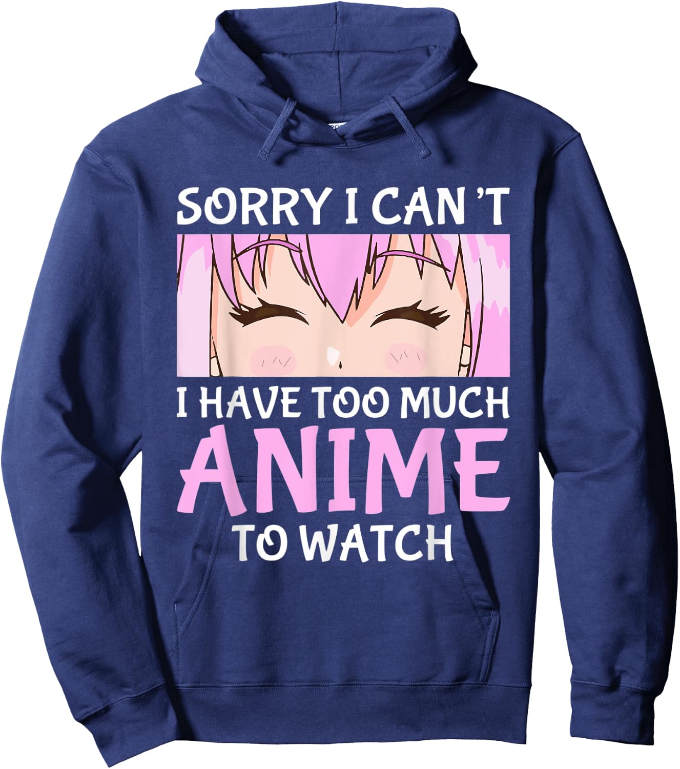 I Cant I Have Too Much Anime To Watch Otaku Anime Merch Hoodie - Hoodie | Navy