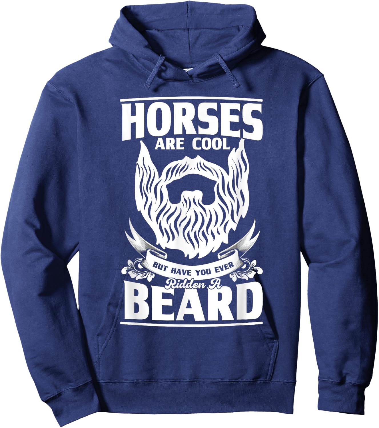 Horses Are Cool But Have You Ever Ridden A Beard, Beard Hoodie - Hoodie | Navy