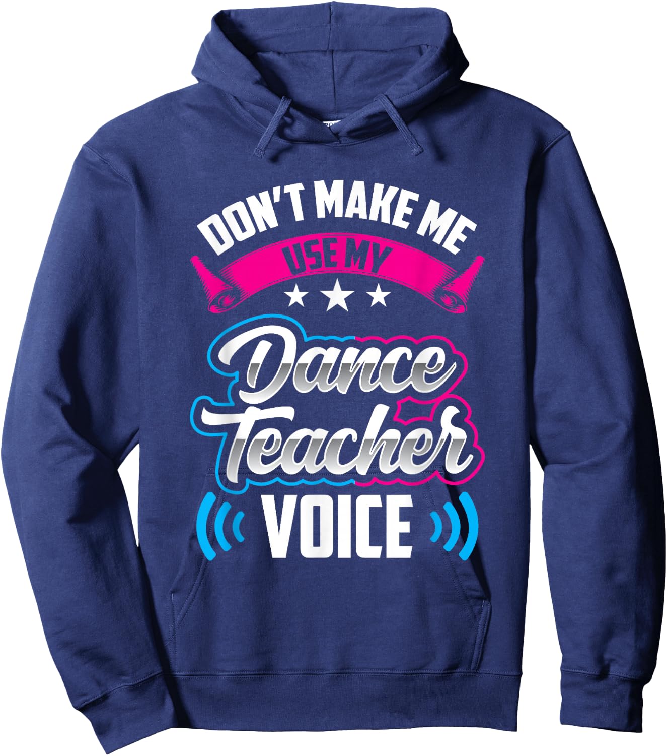 Don't Make Me Use My Dance Teacher Voice Teach Dancing Class Hoodie - Hoodie | Navy