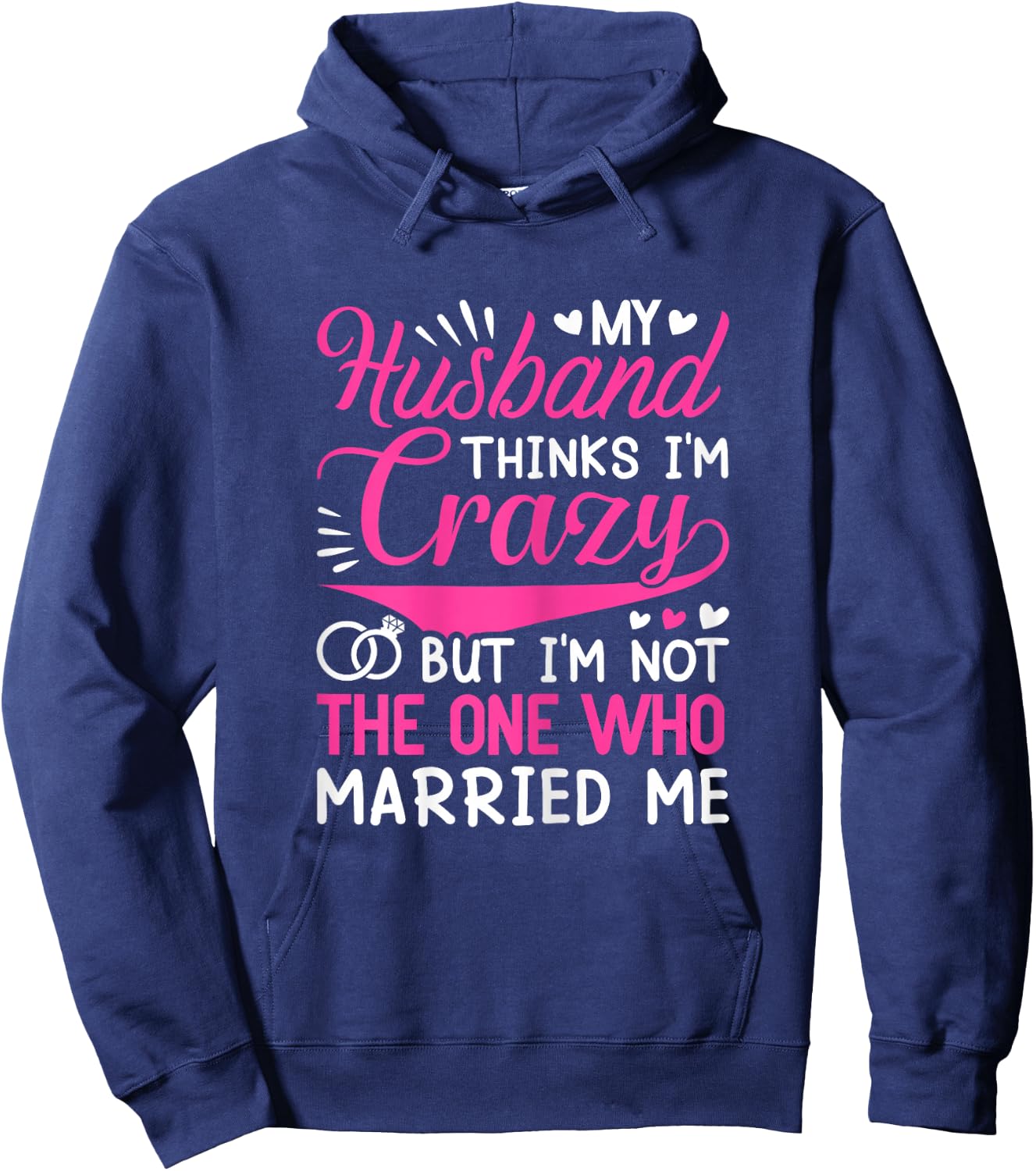 My Husband Thinks I'm Crazy But I'm Not One Who Married Me Hoodie - Hoodie | Navy