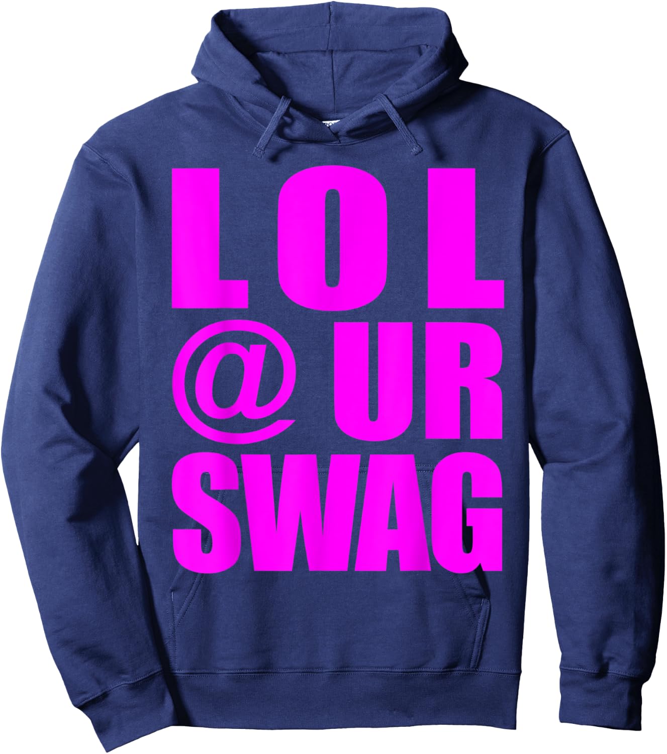 LOL @ UR Swag Fun Dank Meme Drip Style Joke Funny Hoodie - Hoodie | Navy