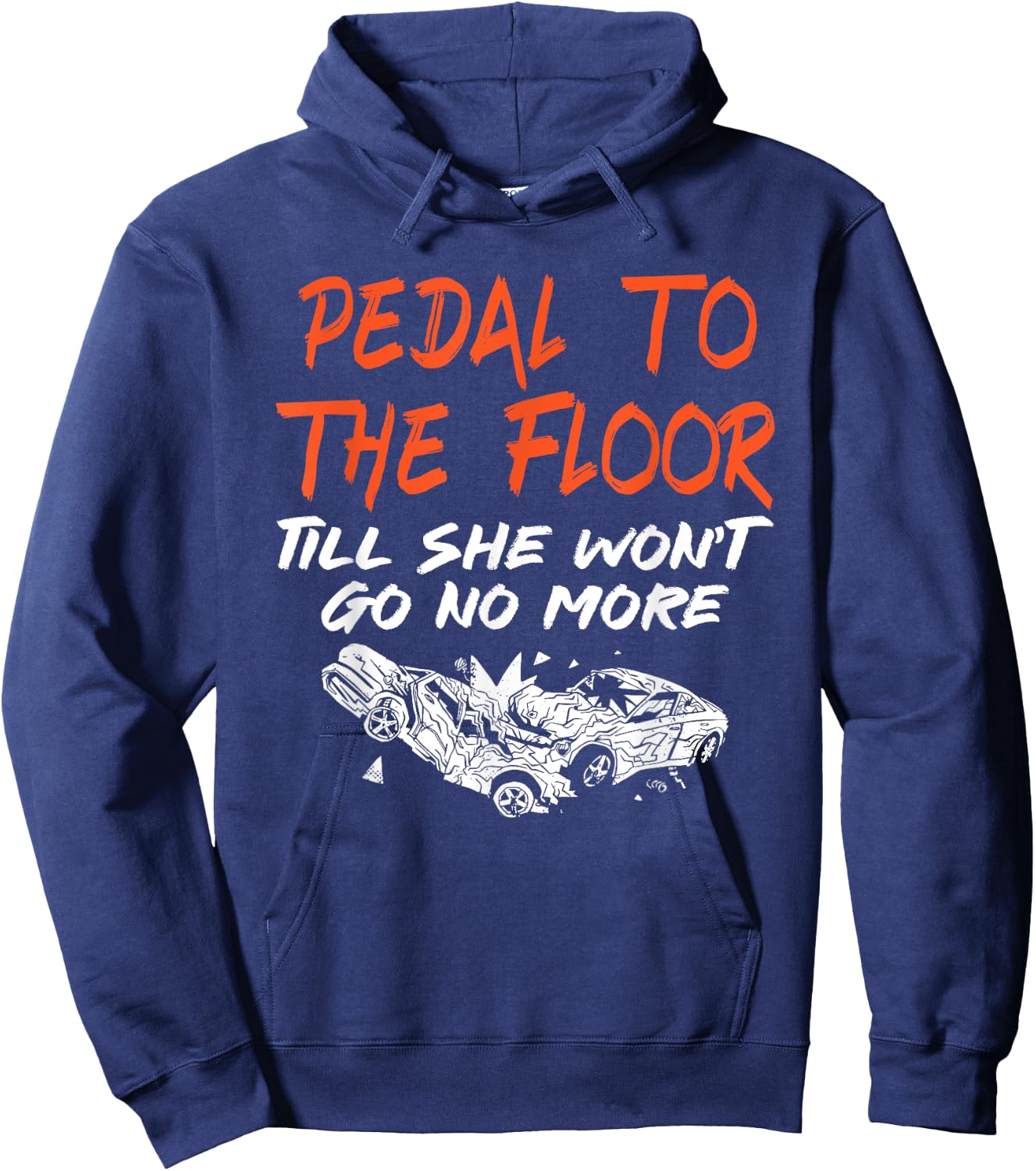 Funny Demolition Derby Demo Driver Race Car Racing Pedal To The Floor Demolition Derby Demo Driver Hoodie - Hoodie | Navy