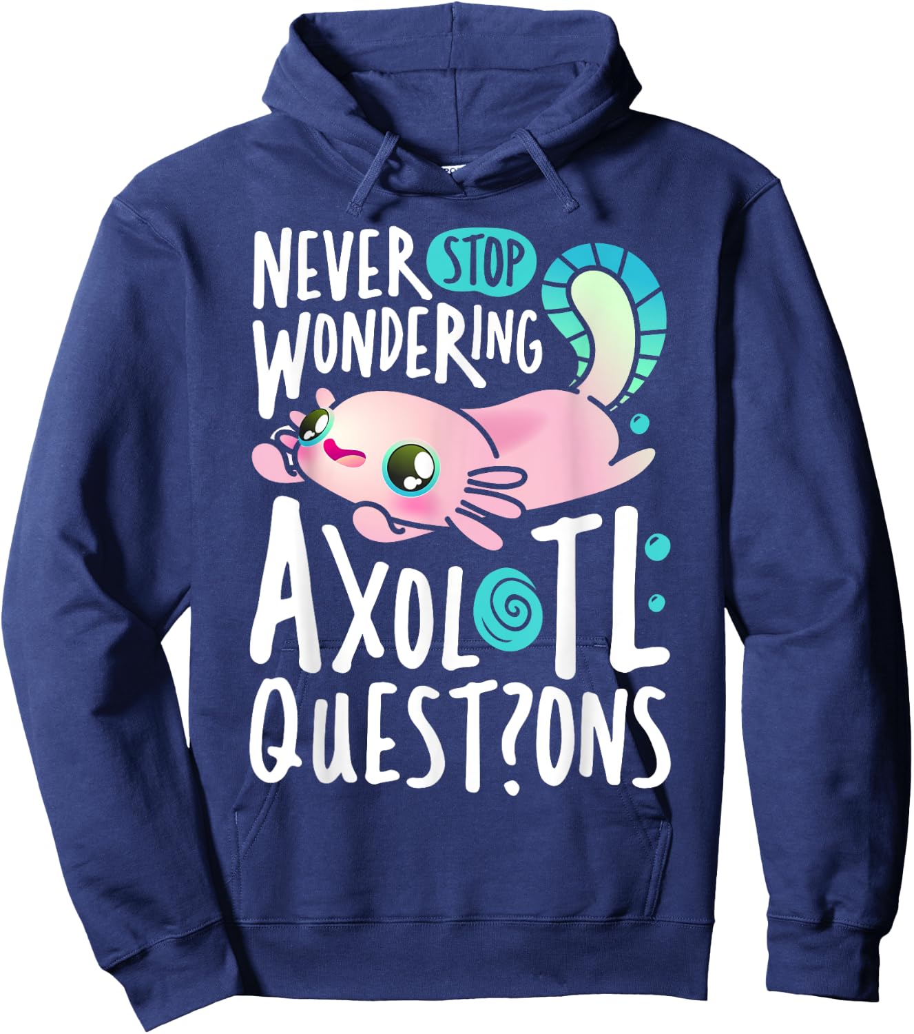 Never Stop Wondering Axolotl Questions Boys Girls Kawaii Hoodie - Hoodie | Navy