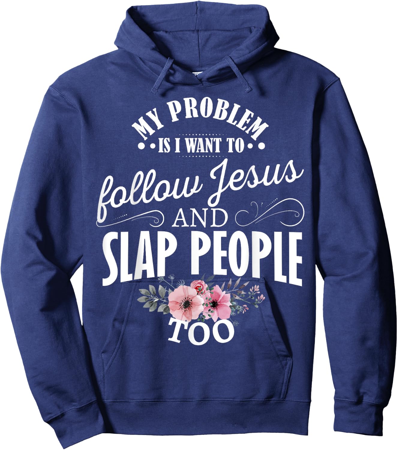 My problem is I want to follow Jesus and slap people too Hoodie - Hoodie | Navy