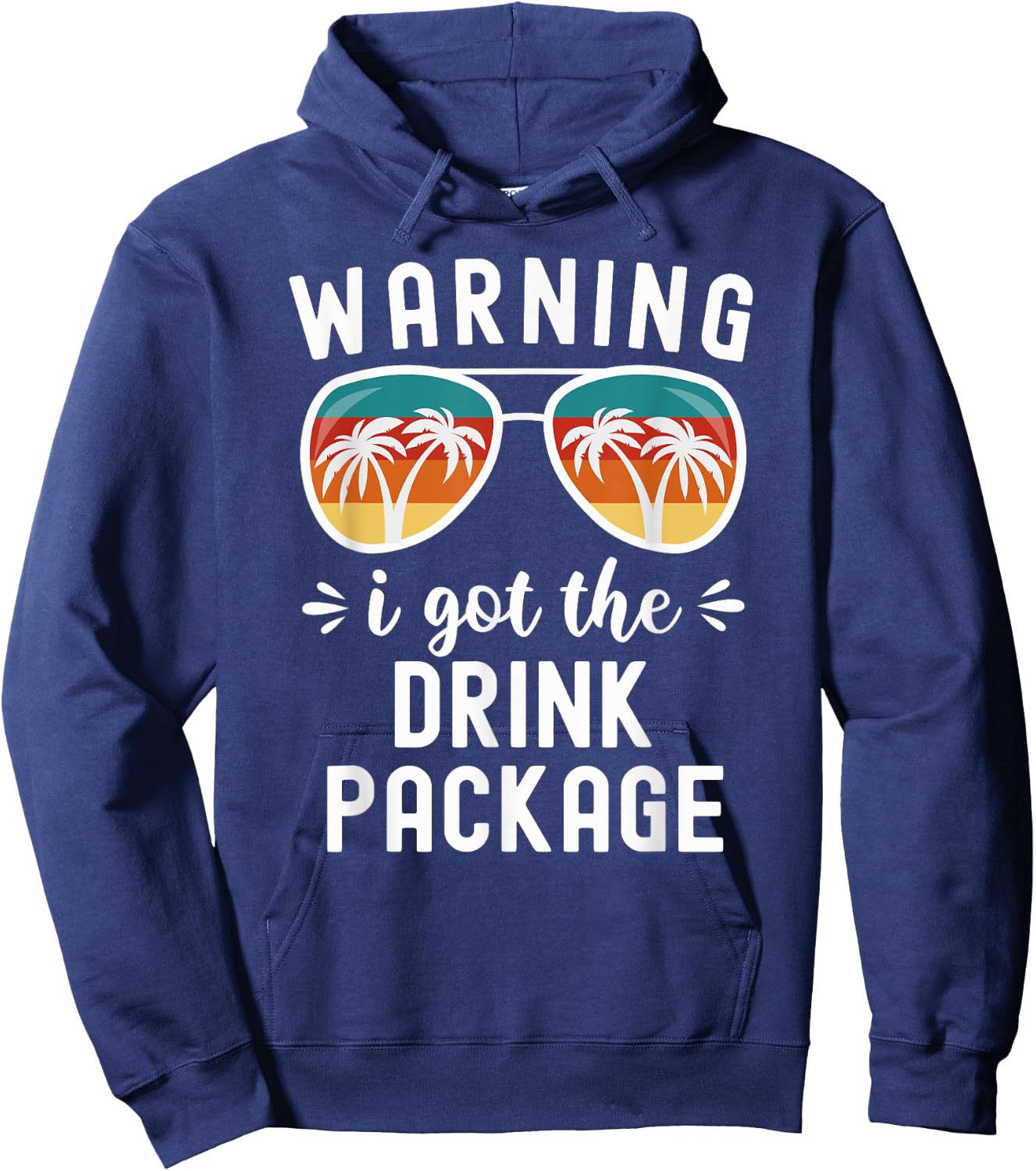 Funny Cruise Beach Vacation Warning I Got The Drink Package Men Women Hoodie - Hoodie | Navy