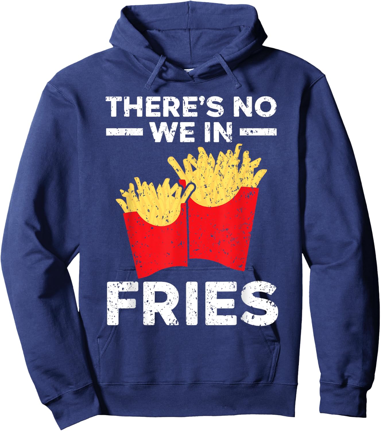 There's No We In Fries Eater Foodie Potato Lover Hoodie - Hoodie | Navy