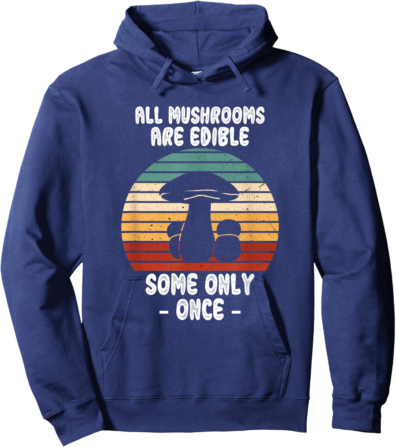 All Mushrooms Are Edible Some Only Once, Foraging Mycologist Hoodie - Hoodie | Navy