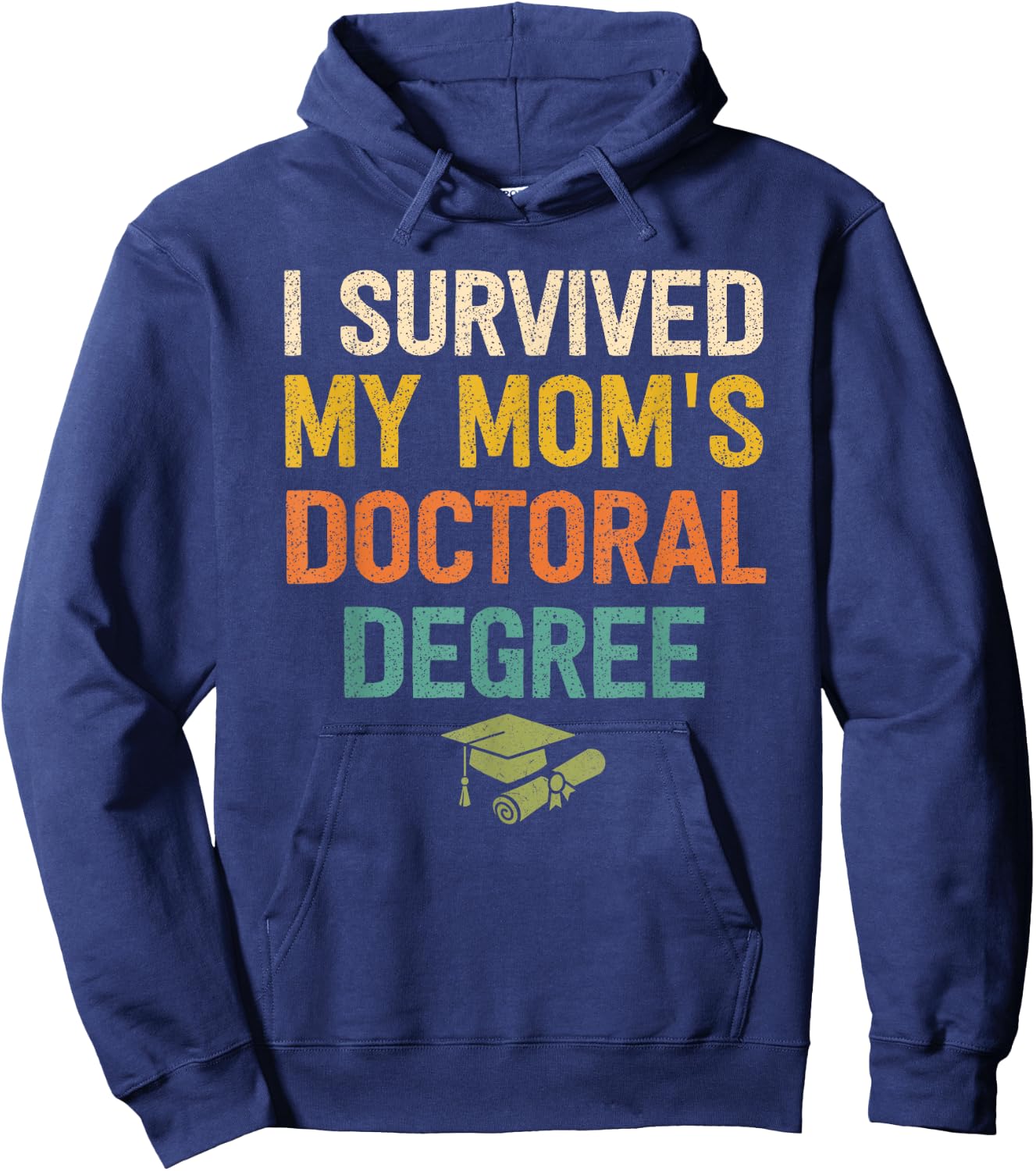 I Survived My Moms Doctoral Degree Doctorate Graduation Hoodie - Hoodie | Navy