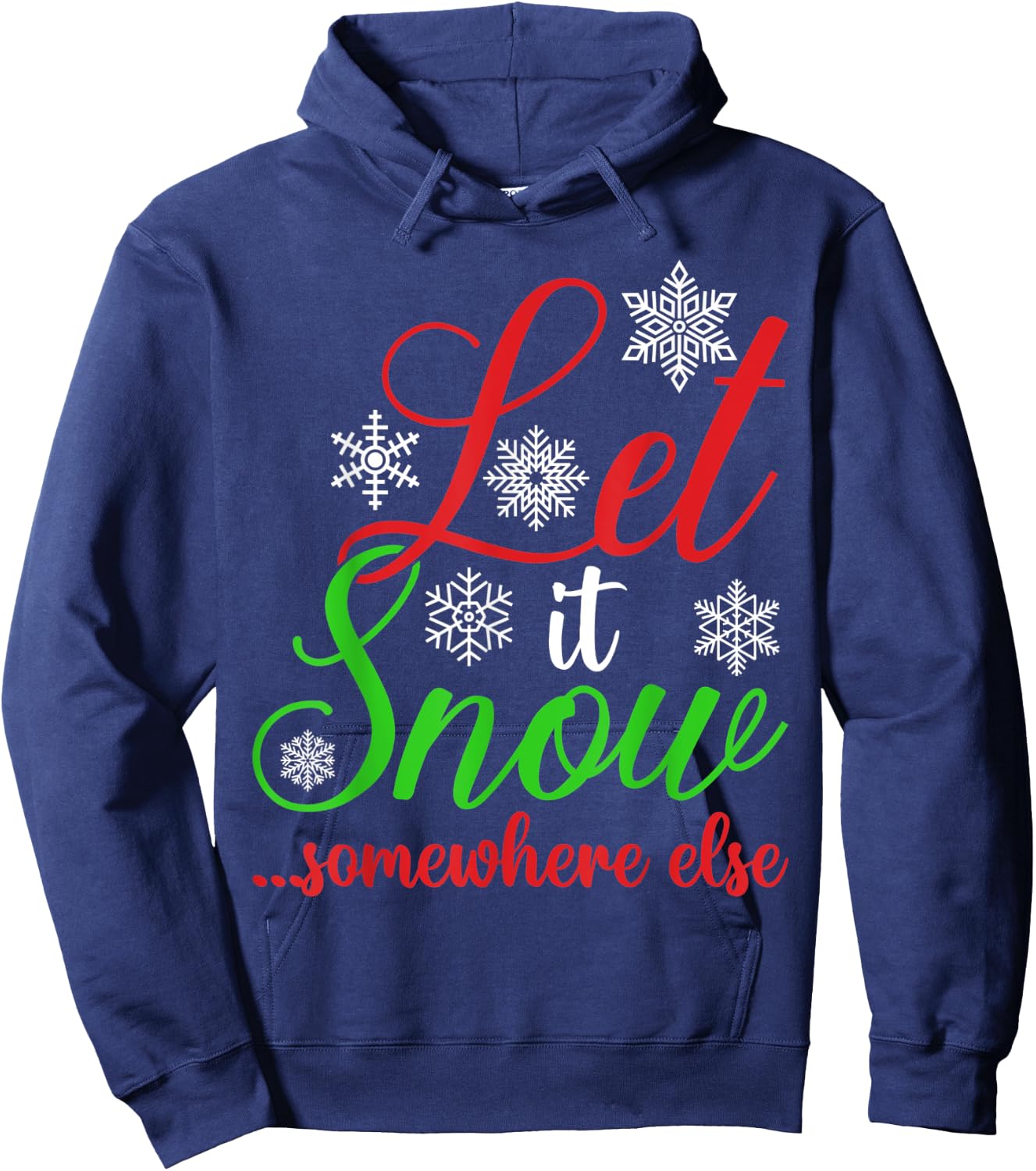 Let It Snow Somewhere Else Funny Sarcastic Ugly Christmas Hoodie - Hoodie | Navy