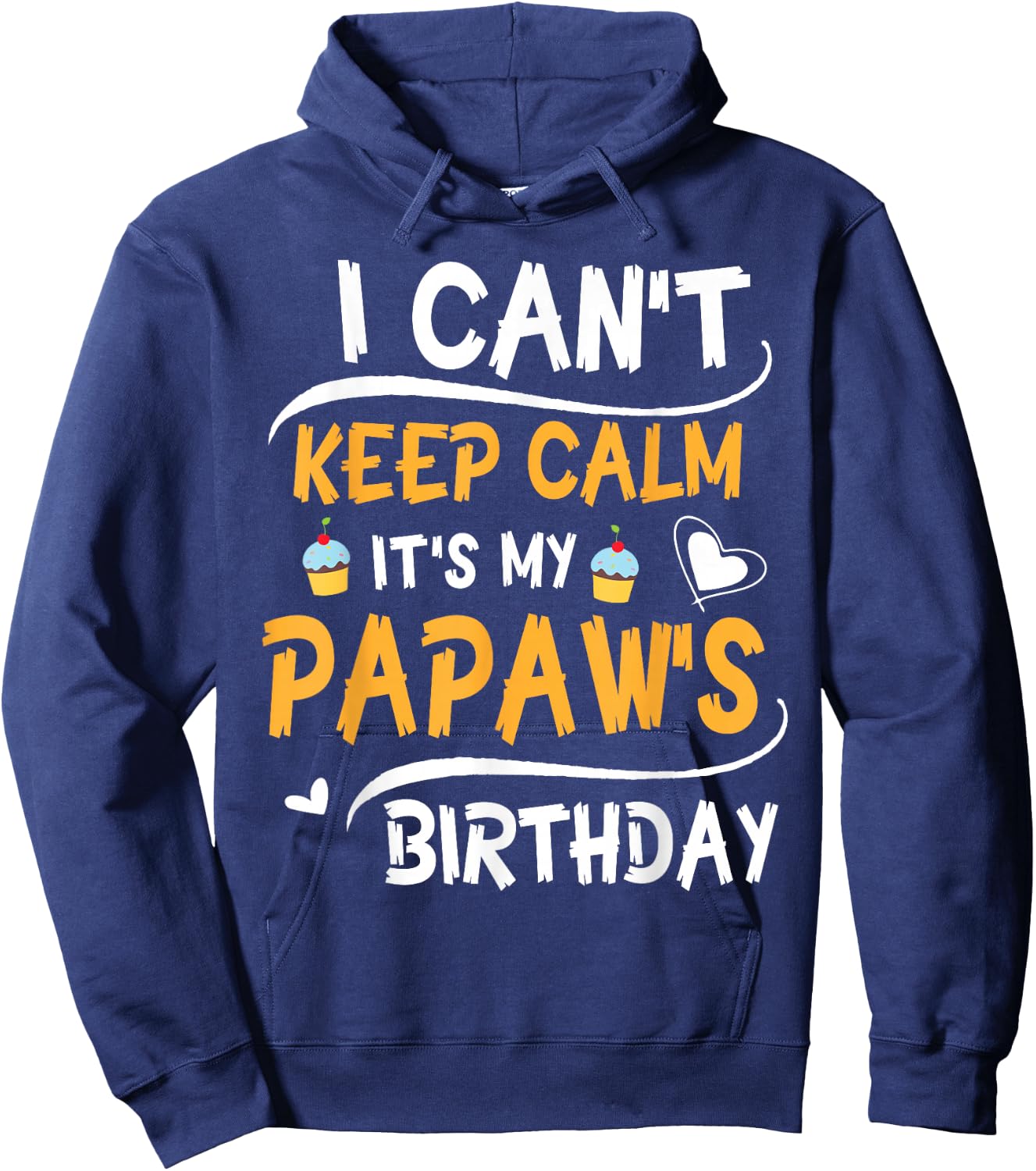 Heart Cakes I Can't Keep Calm It's My Papaw's Birthday Happy Hoodie - Hoodie | Navy