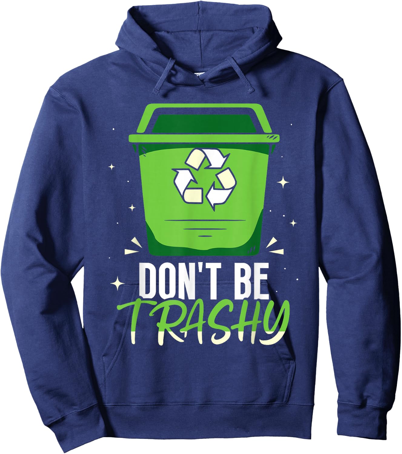 Don't Be Trashy Rubbish Recycle Recycling Earth Day Hoodie - Hoodie | Navy