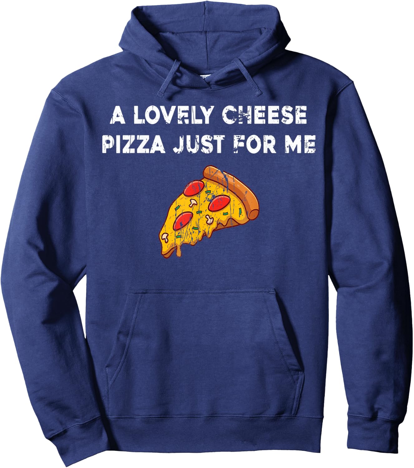 A Lovely Cheese Pizza Just For Me Funny Pizza Lover Quotes Hoodie - Hoodie | Navy