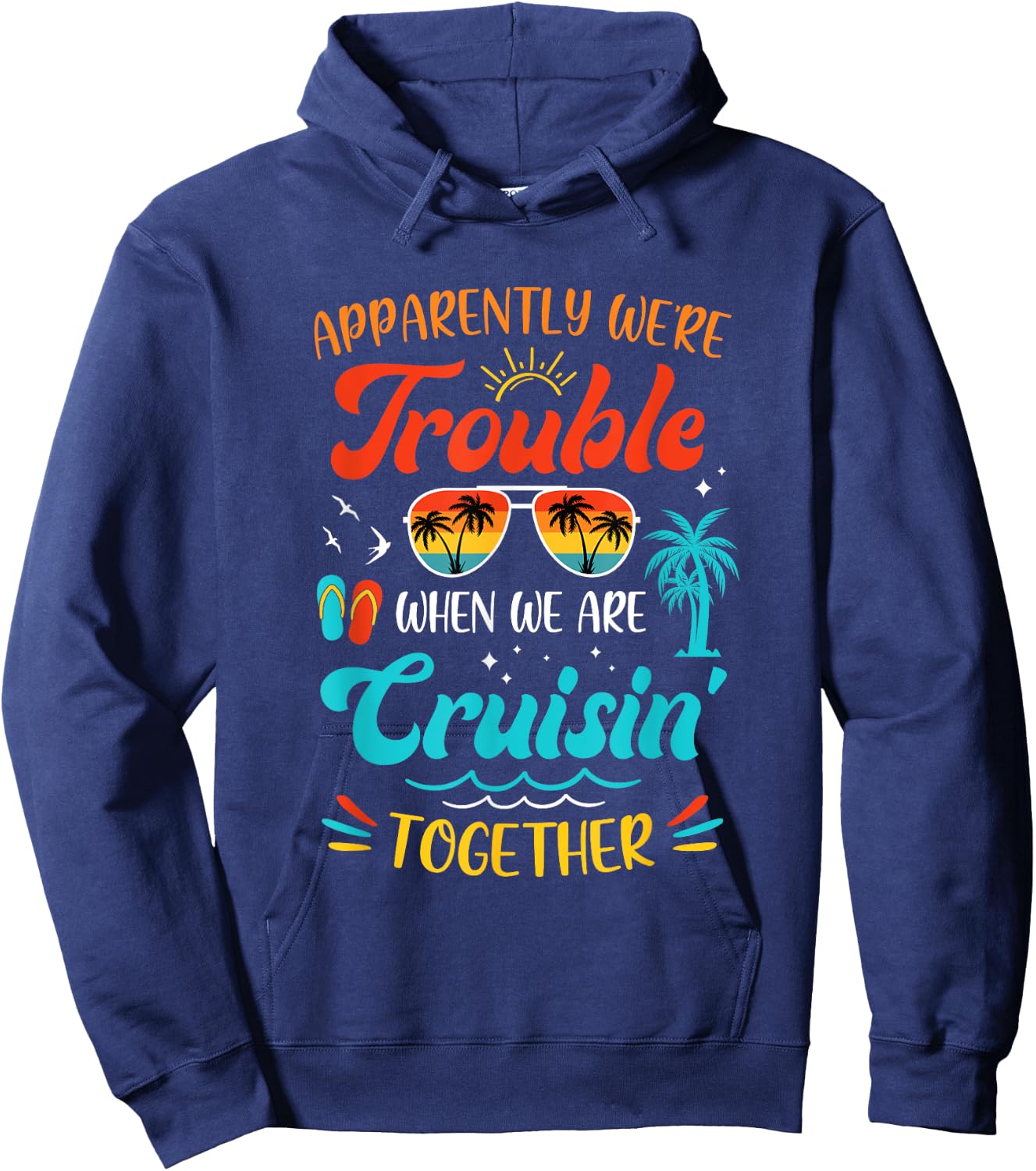 Apparently We're Trouble When We Are Cruising Together Retro Hoodie - Hoodie | Navy
