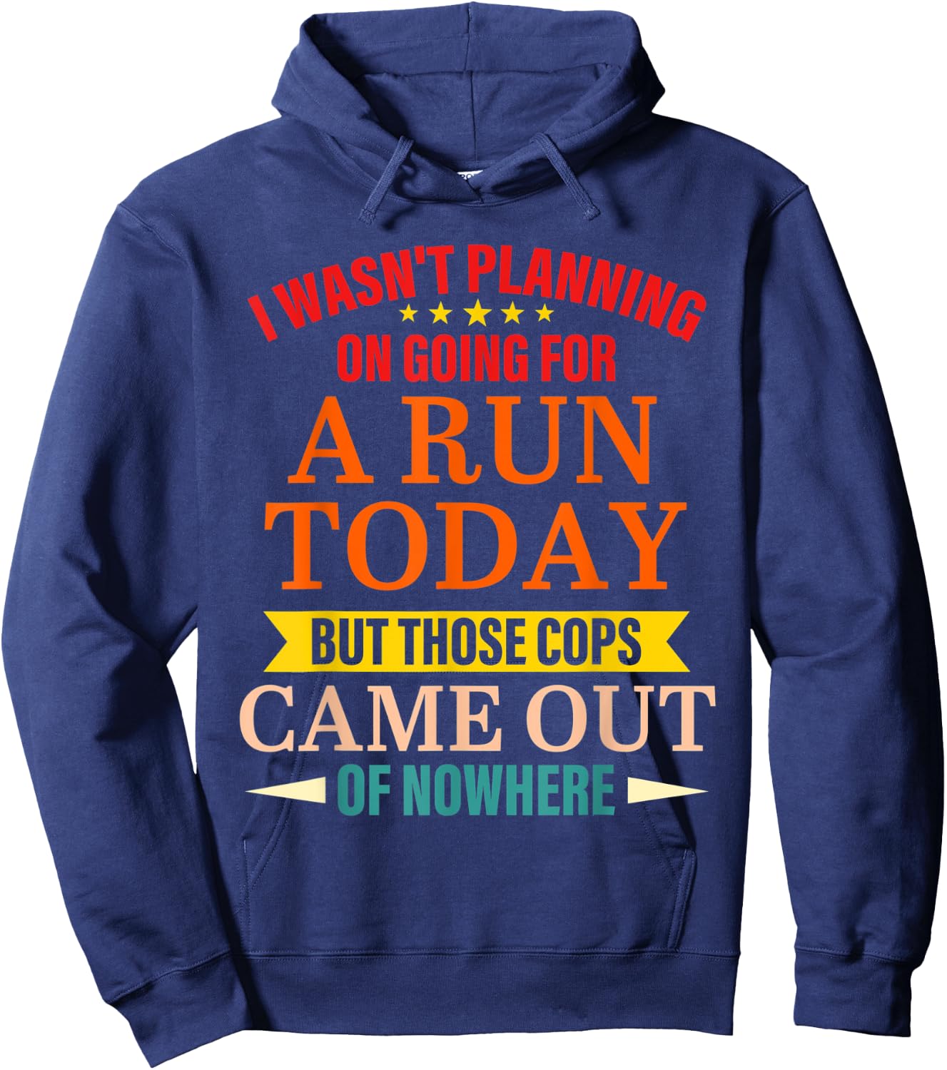 I Wasn't Planning On Going For A Run Today But Those Cops Hoodie - Hoodie | Navy