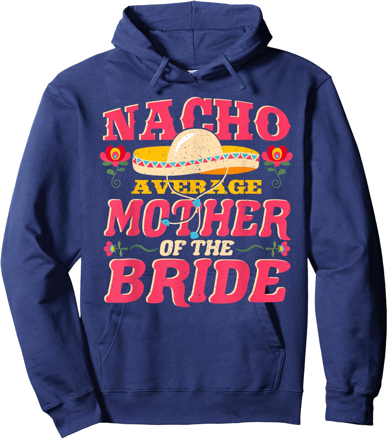Nacho Average Mother of Bride Cinco de Mayo Mexican Wedding Hoodie - Hoodie | Navy