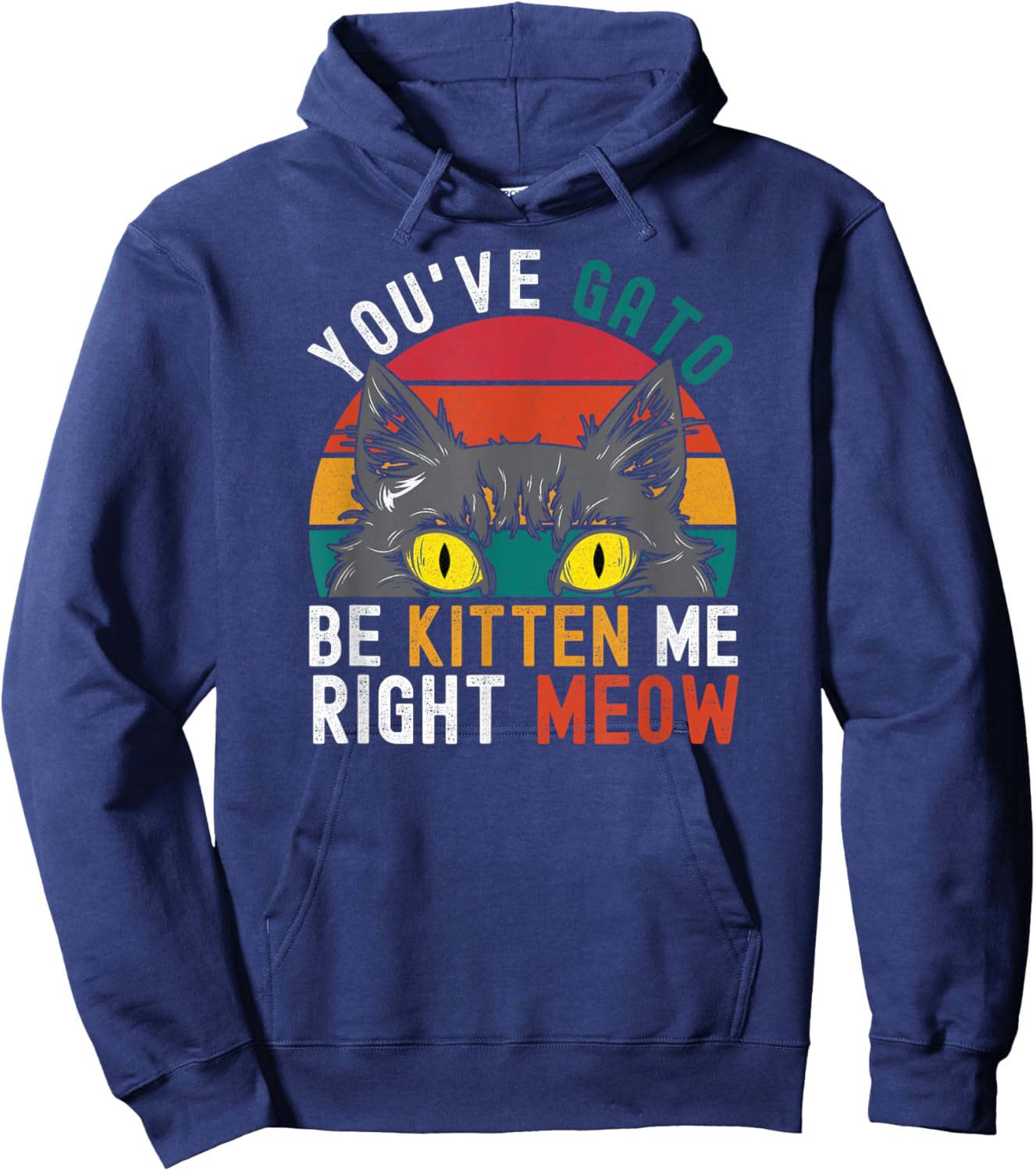 You've Gato Be Kitten Me Right Meow - Funny Cat Pun Dad Joke Women Girls Kids Hoodie - Hoodie | Navy