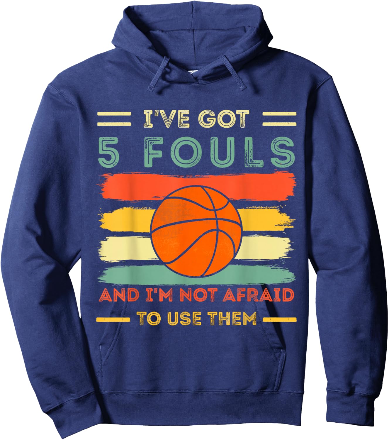 i've got 5 fouls and i'm not afraid to use them Basketball Hoodie - Hoodie | Navy