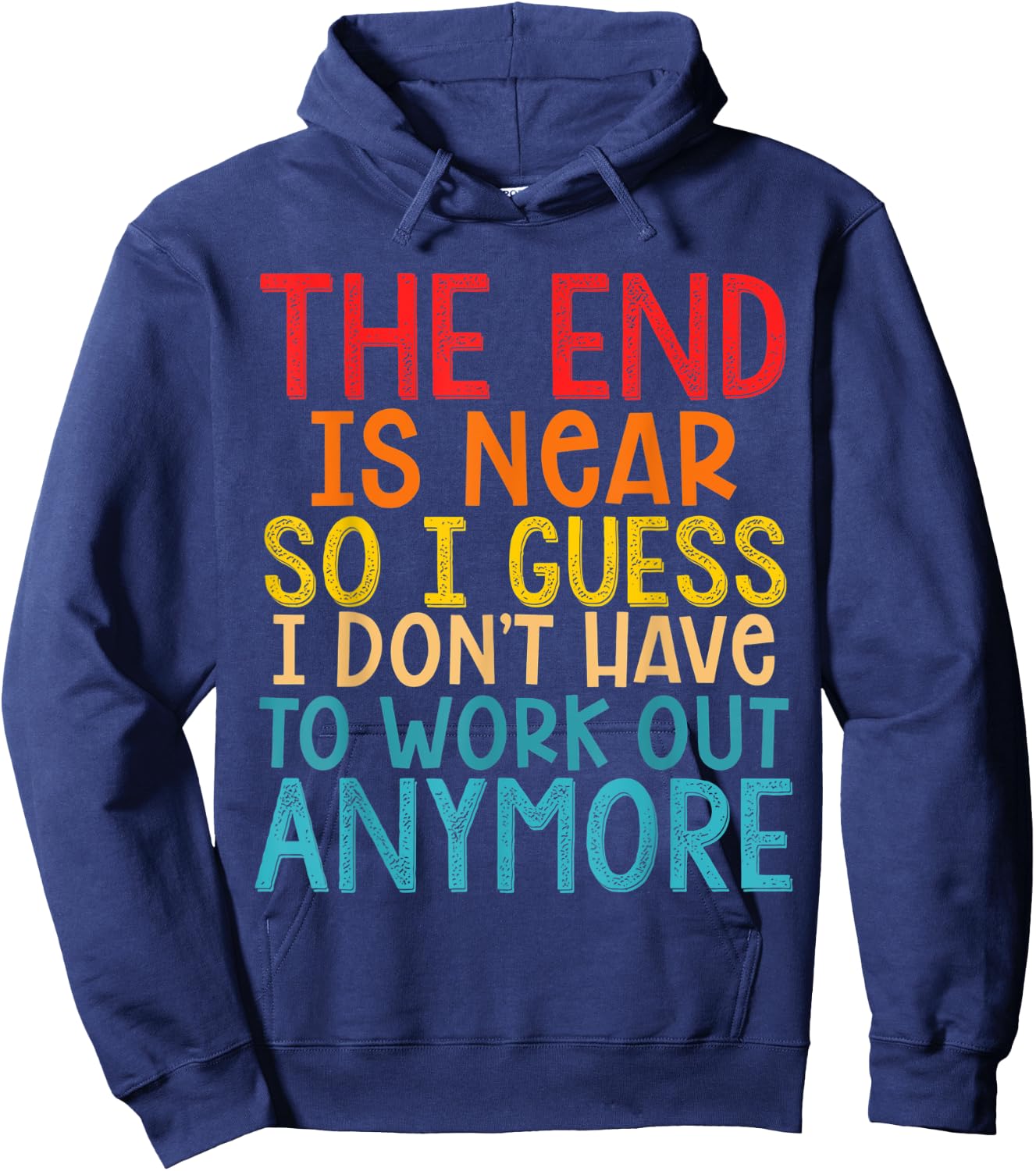 The End Is Near So I Guess I Don't Have To Work Out Anymore Hoodie - Hoodie | Navy