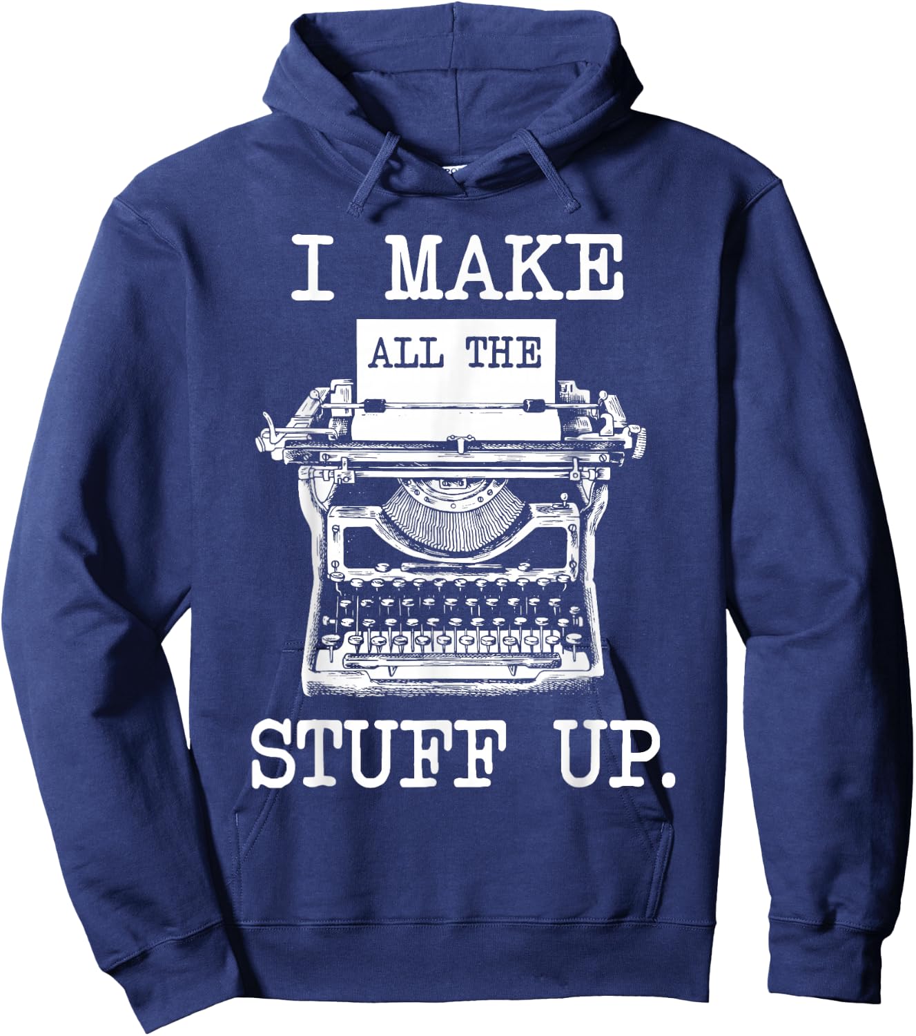 I Make All The Stuff Up - Author Book Writer Novelist Poet Hoodie - Hoodie | Navy