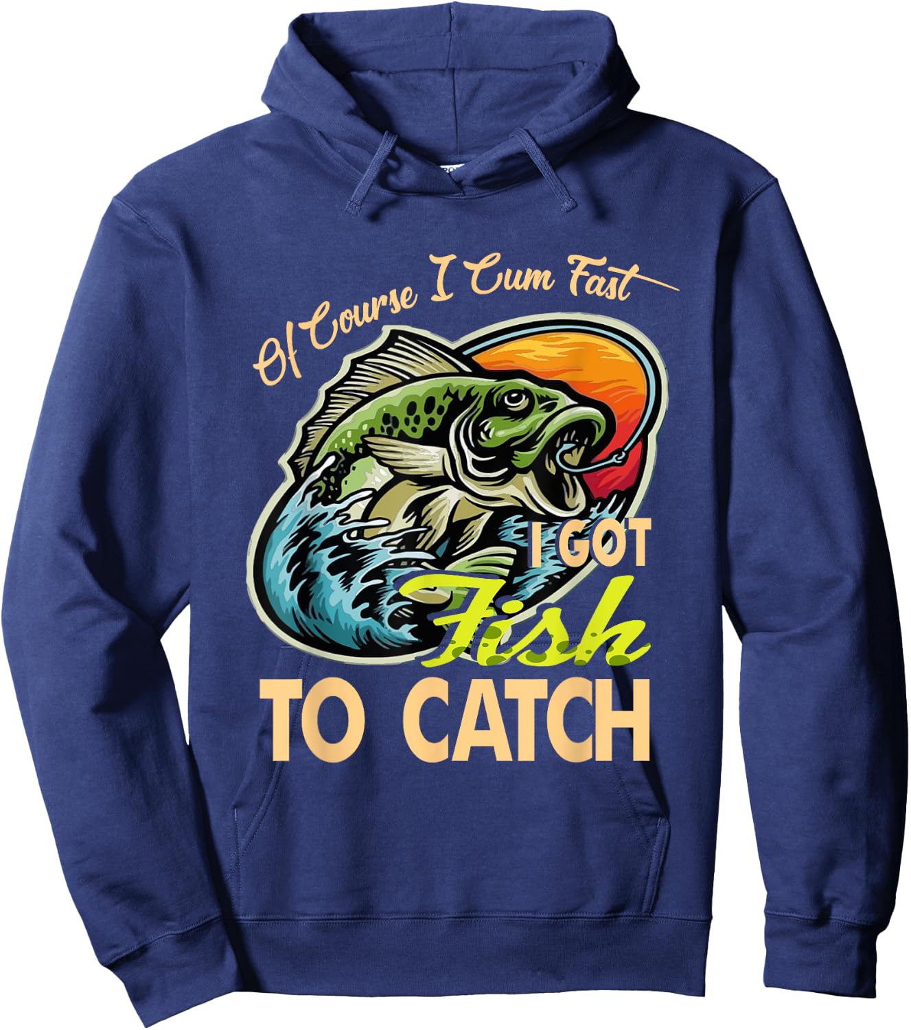 Of Course I Cumfast I Got Fish To Catch Men Funny Fishing Hoodie - Hoodie | Navy