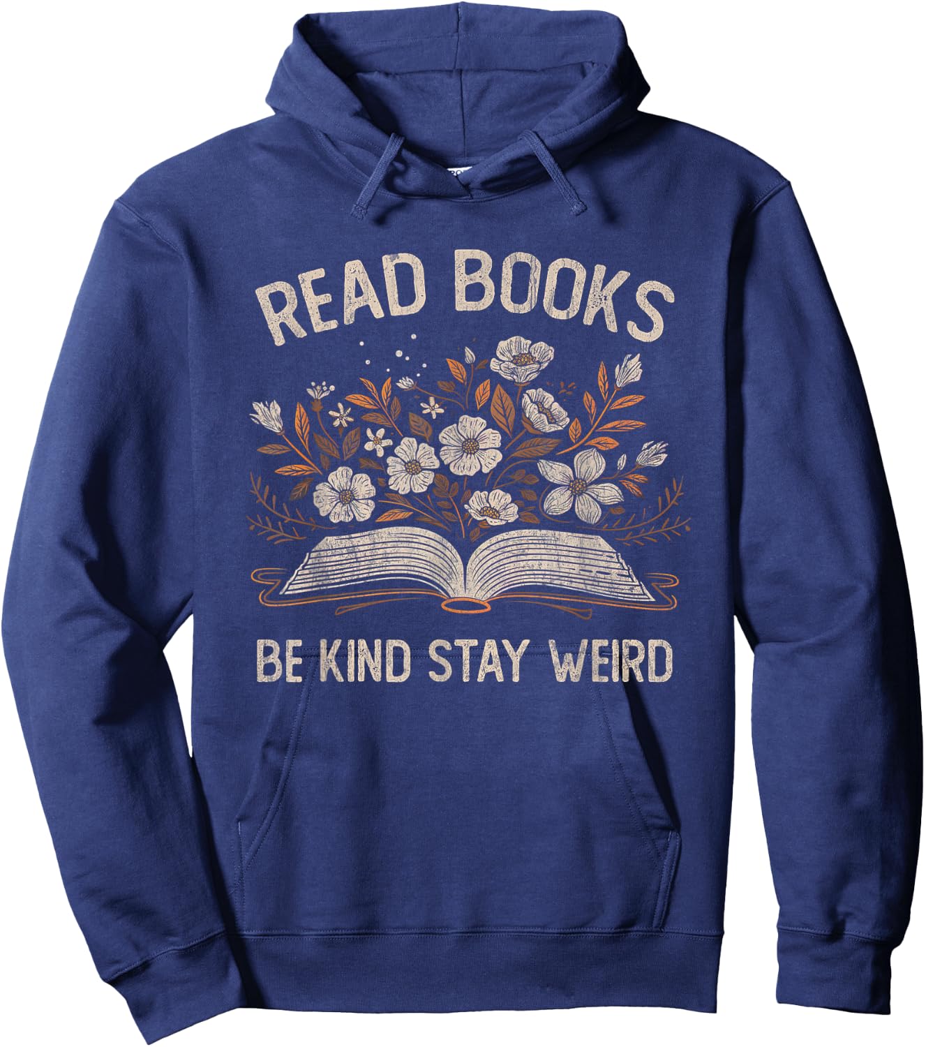Read Books Be Kind Stay Weird Funny Flower Book Reader Lover Hoodie - Hoodie | Navy