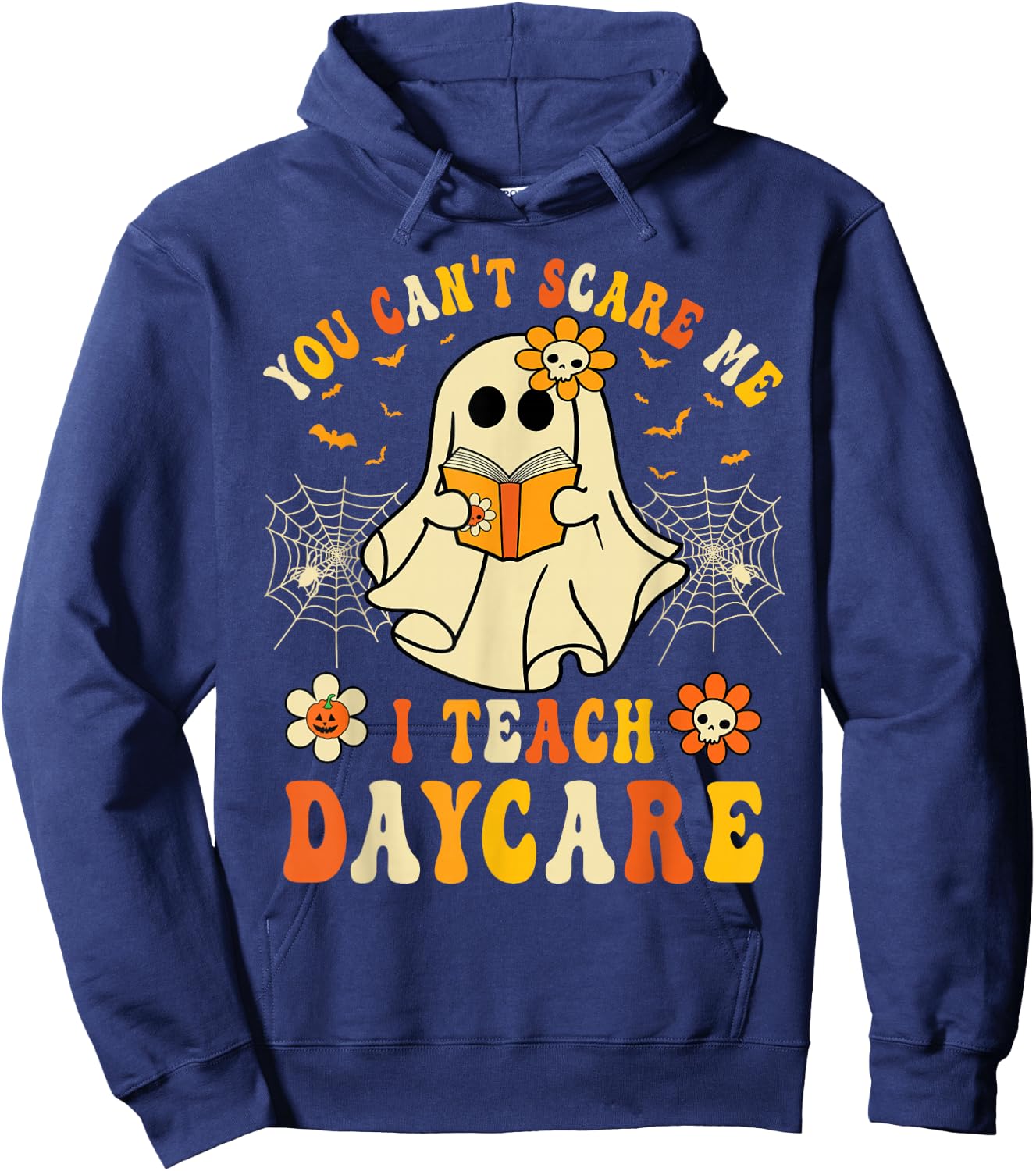 You Can’t Scare Me I Teach Daycare Teacher Halloween Ghost Hoodie - Hoodie | Navy
