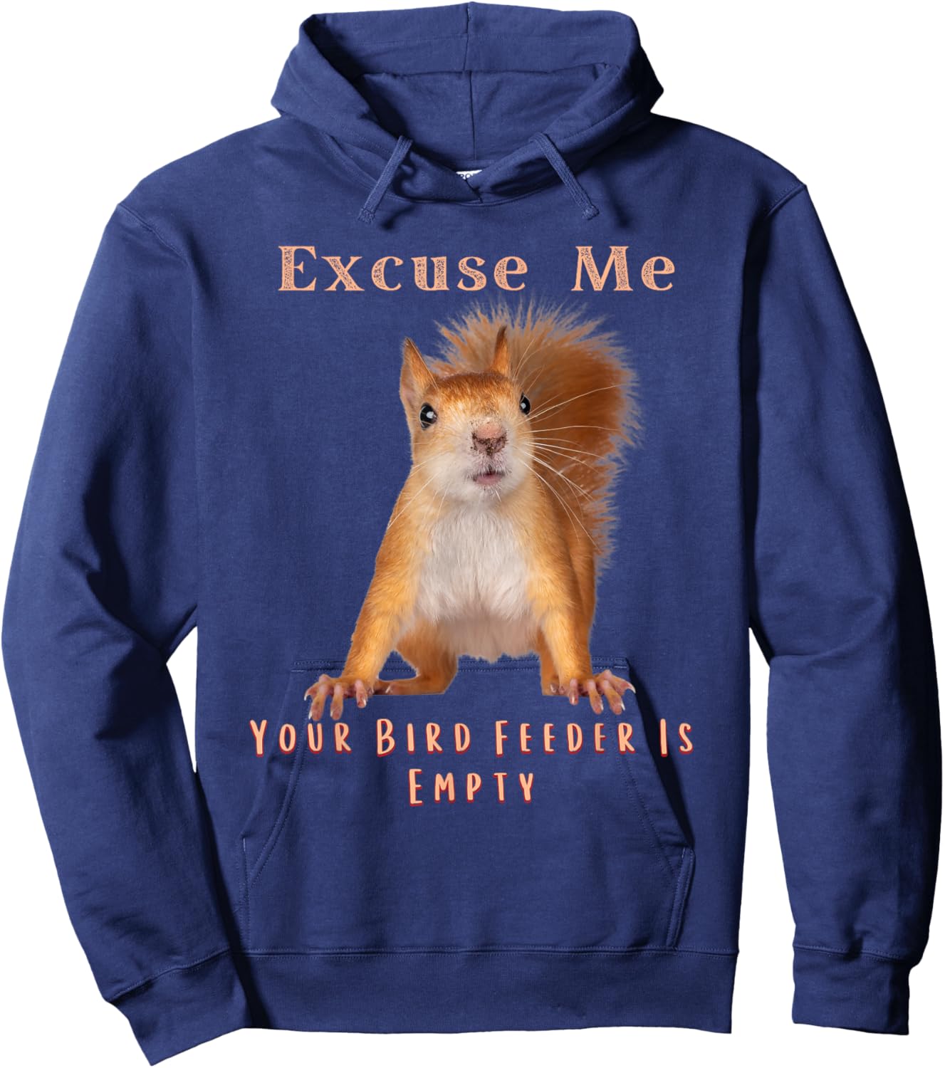Funny Squirrel Excuse Me Your Bird Feeder Is Empty Hoodie - Hoodie | Navy
