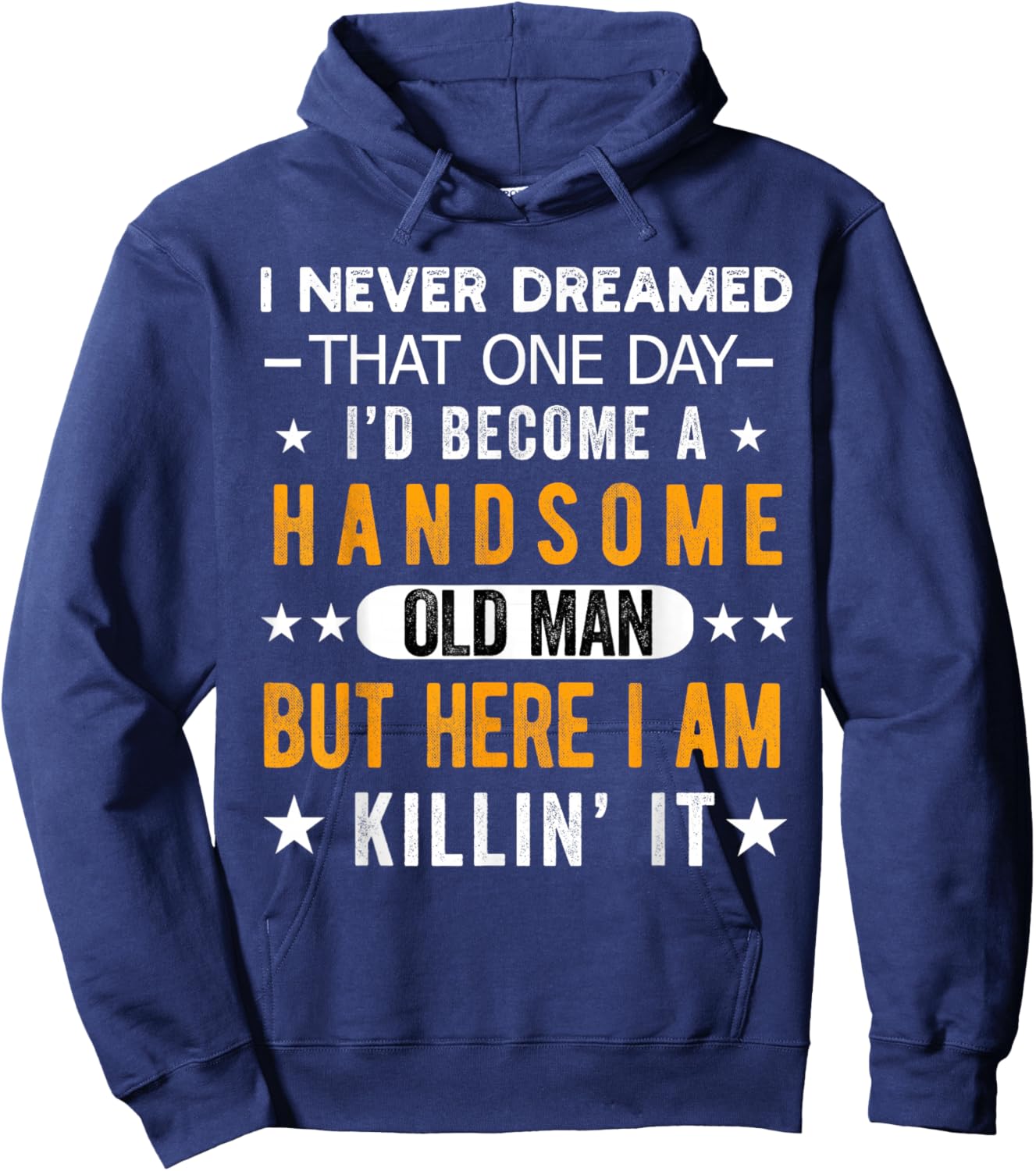 I Never Dreamed I'd Be a Handsome Old Man Grandpa People Hoodie - Hoodie | Navy