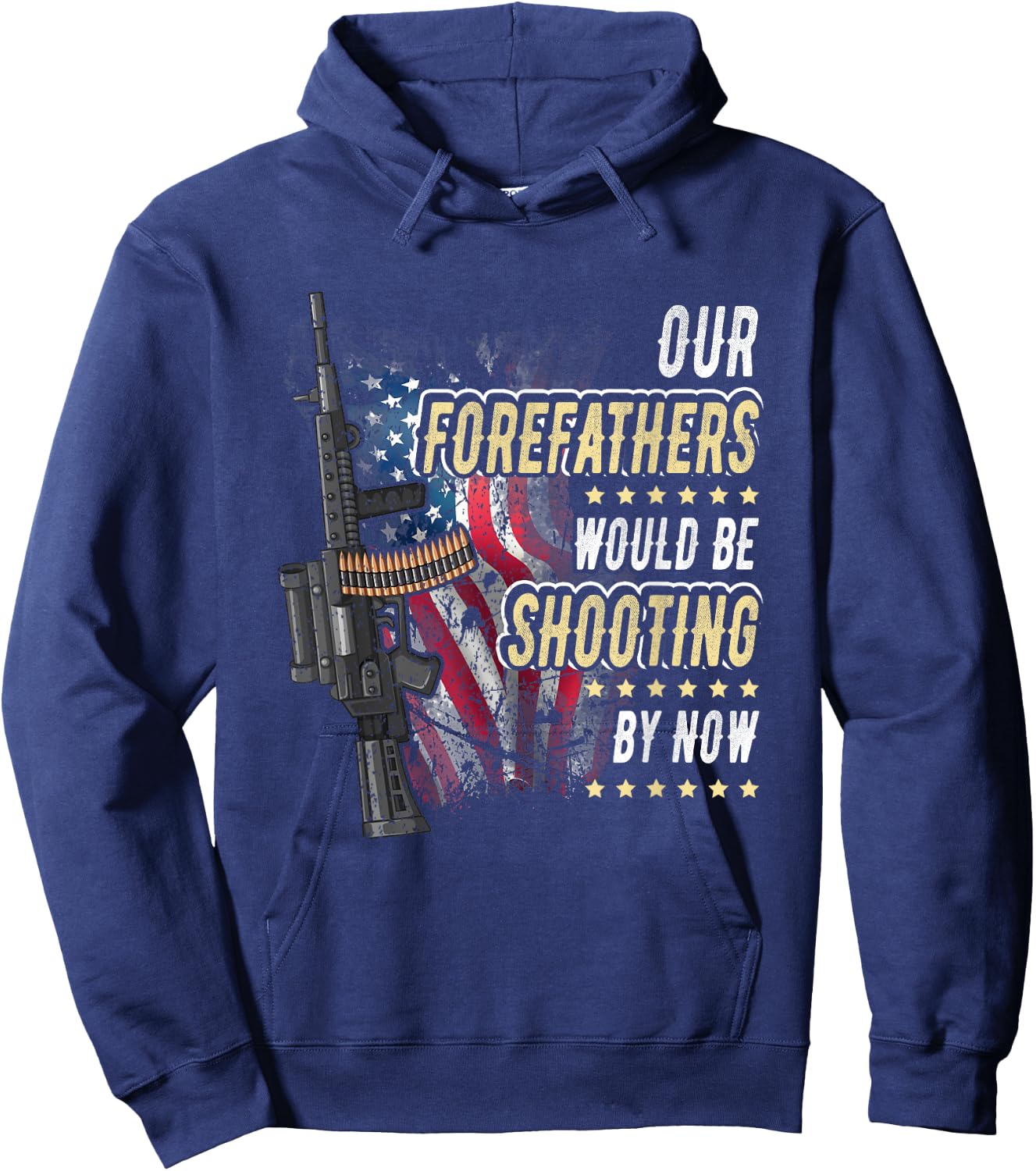 Our Forefathers Would Be Shooting Now American Flag Veteran Women Men Hoodie - Hoodie | Navy