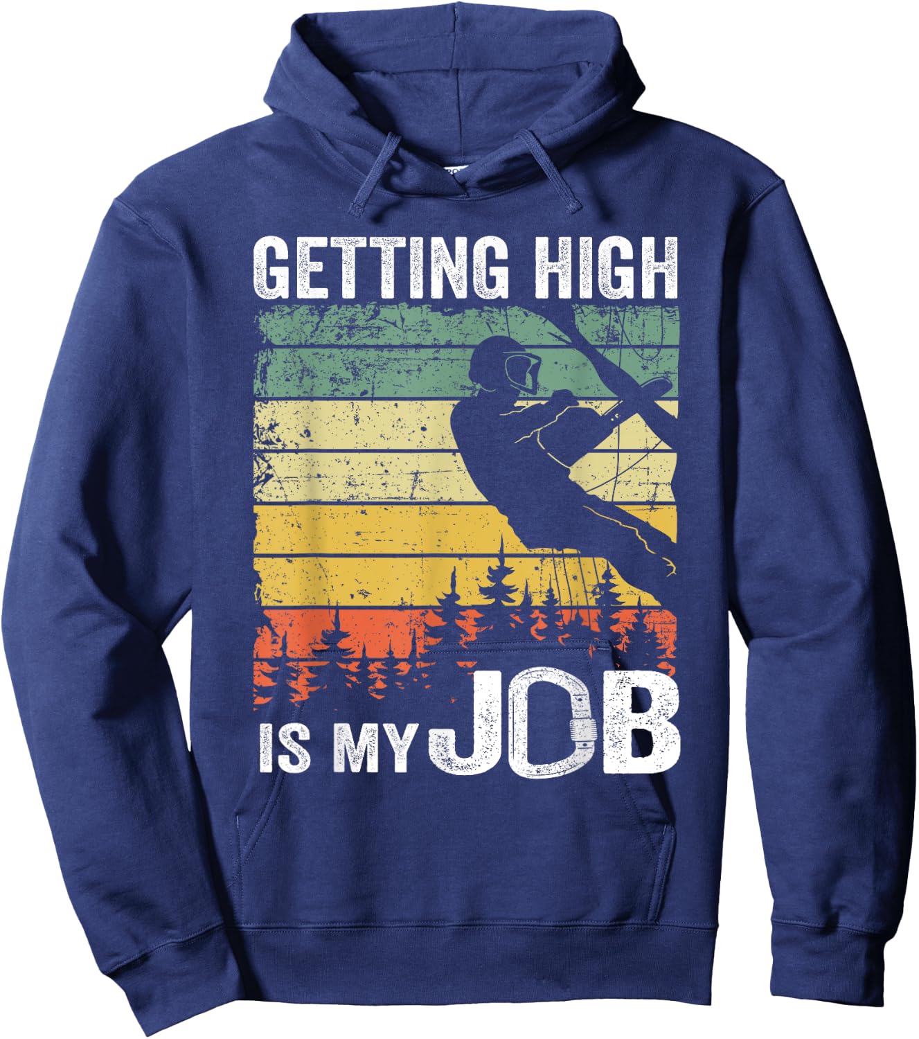 Getting High Is My Job Vintage Tree Climber Dad Arborist Hoodie - Hoodie | Navy