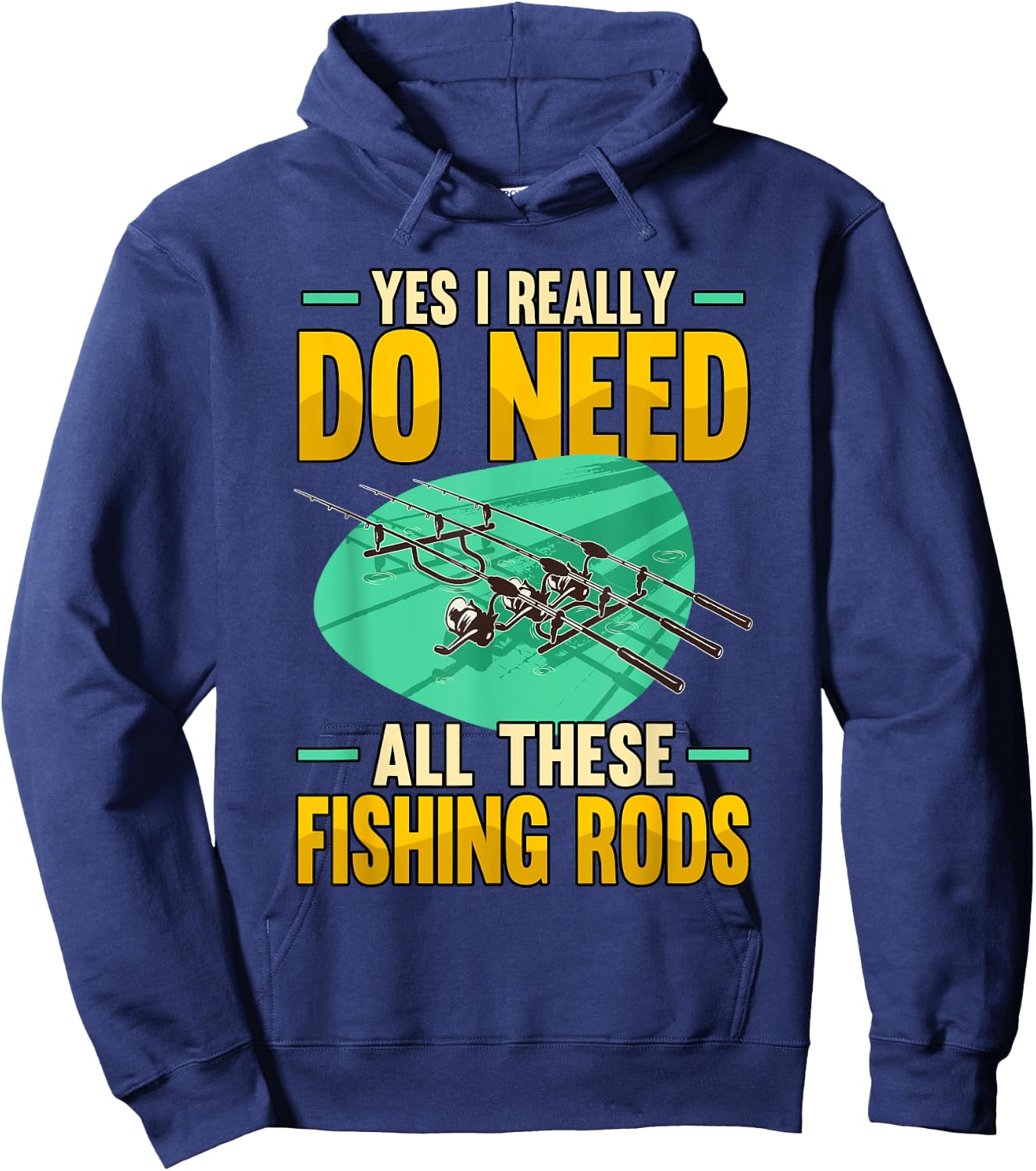 Yes I Really Do Need All These Fishing Rods Funny Hoodie - Hoodie | Navy