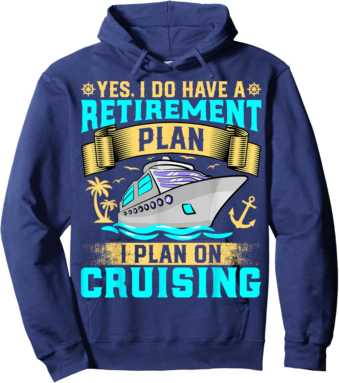 Funny Yes I Do Have a Retirement Plan I Plan on Cruising Hoodie - Hoodie | Navy
