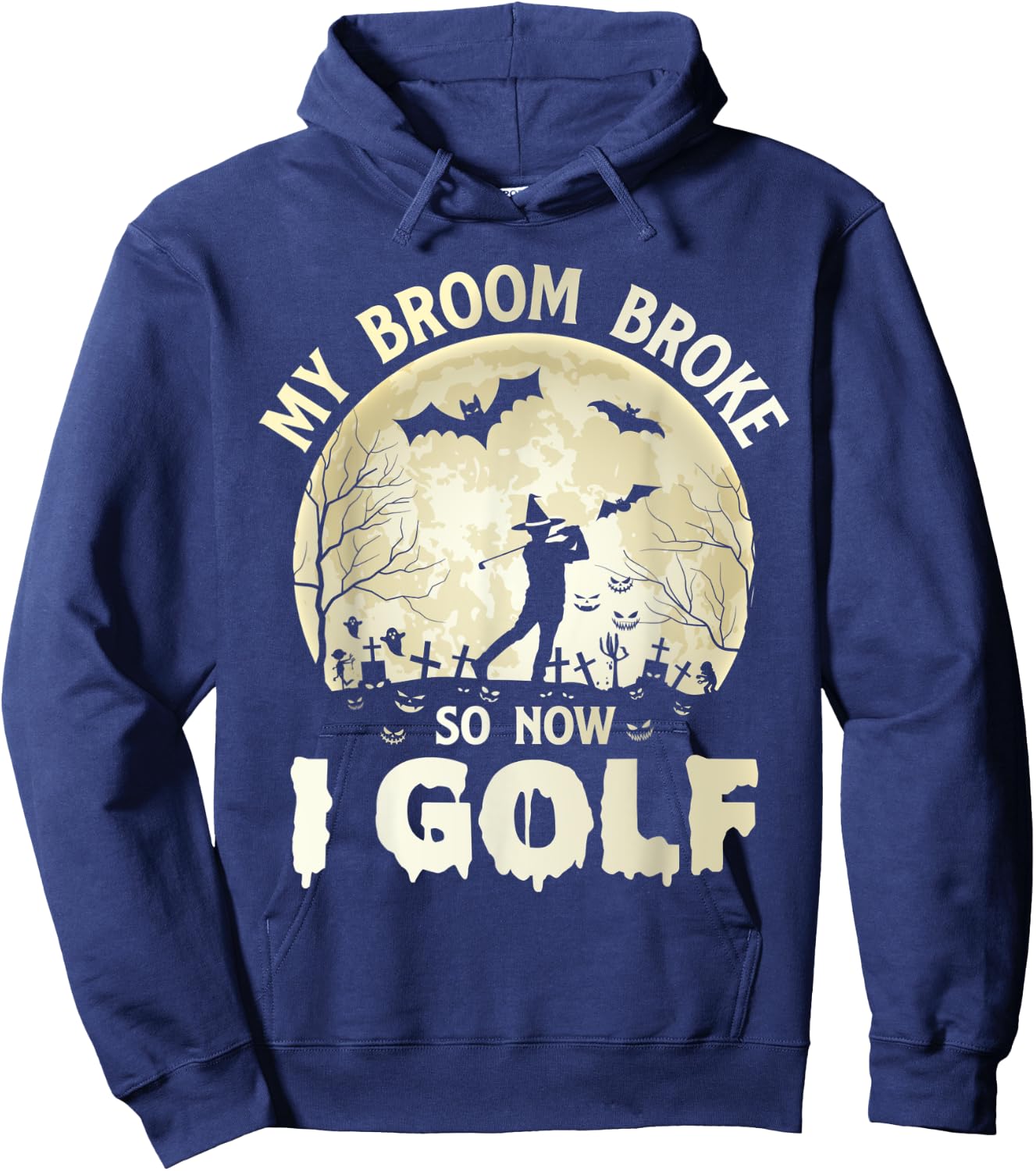 My Broom Broke So Now I Golf Halloween Souls Day Boos Party Hoodie - Hoodie | Navy