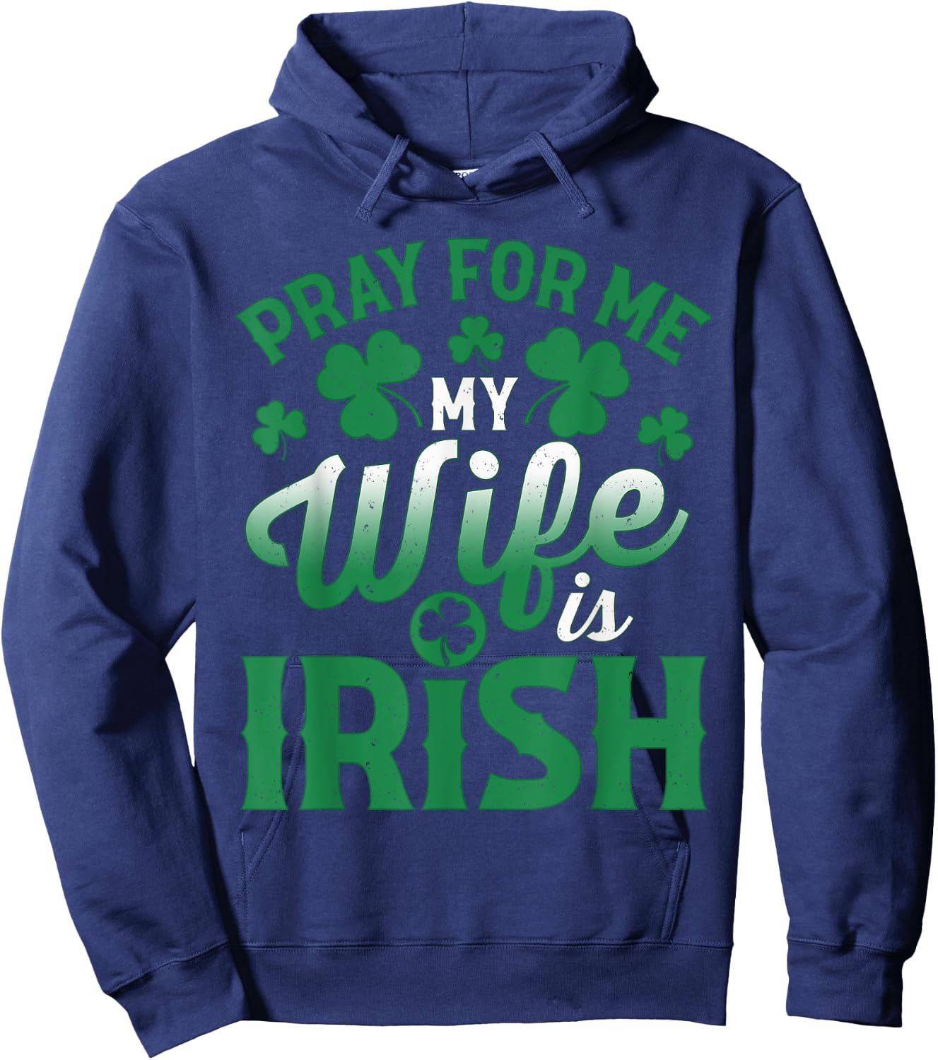 Pray For Me My Wife is Irish Husband St Patricks Day Hoodie - Hoodie | Navy