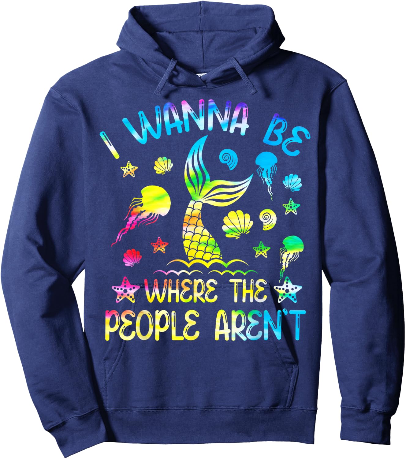 Tie Dye I Want To Be Where The People Aren't Funny Mermaid Hoodie - Hoodie | Navy