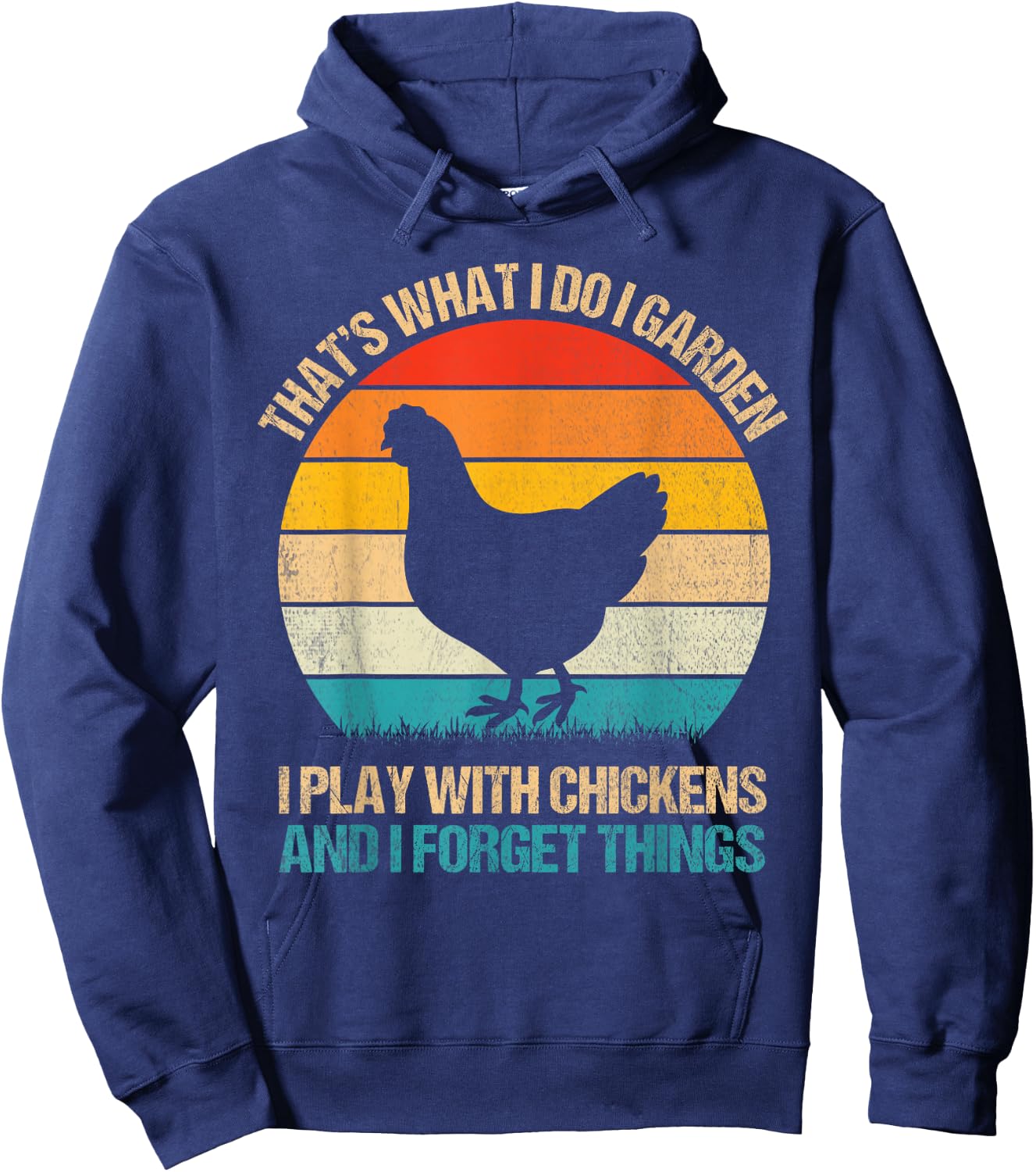 Thats What I Do I Garden I Play With Chickens Forget Things Hoodie - Hoodie | Navy