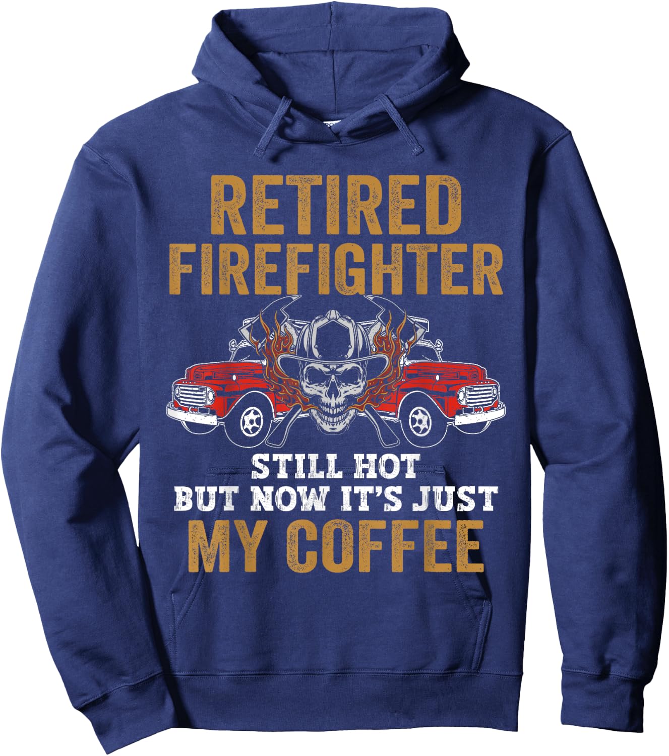 Retired Firefighter Still Hot But Now It's Just My Coffee Hoodie - Hoodie | Navy