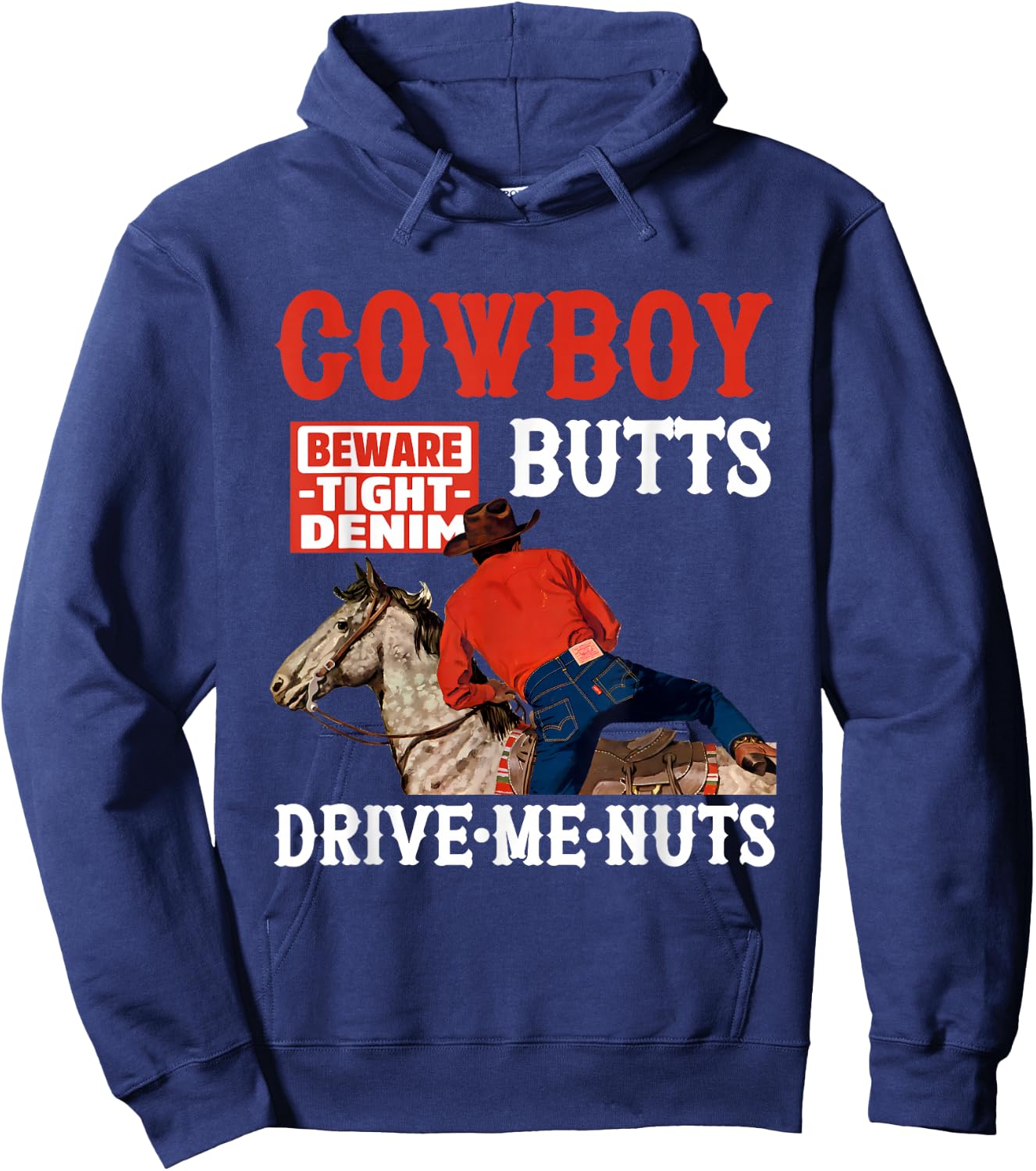 Cowboy Butts Beware Tight Denim Drive Me Nuts Quote Hoodie - Hoodie | Navy