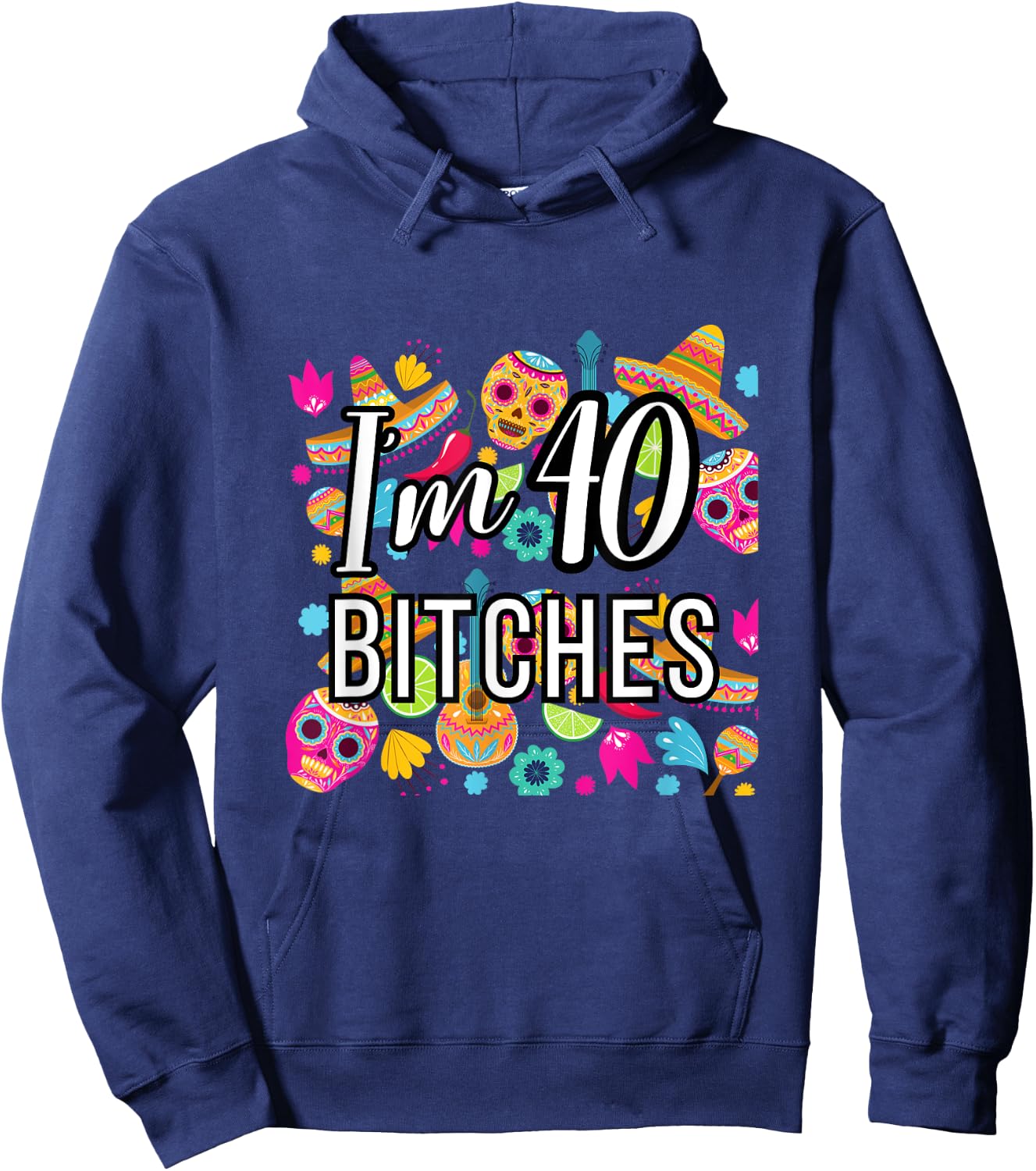 40th Birthday Mexico I'm 40 Lets Fiesta Hoodie - Hoodie | Navy