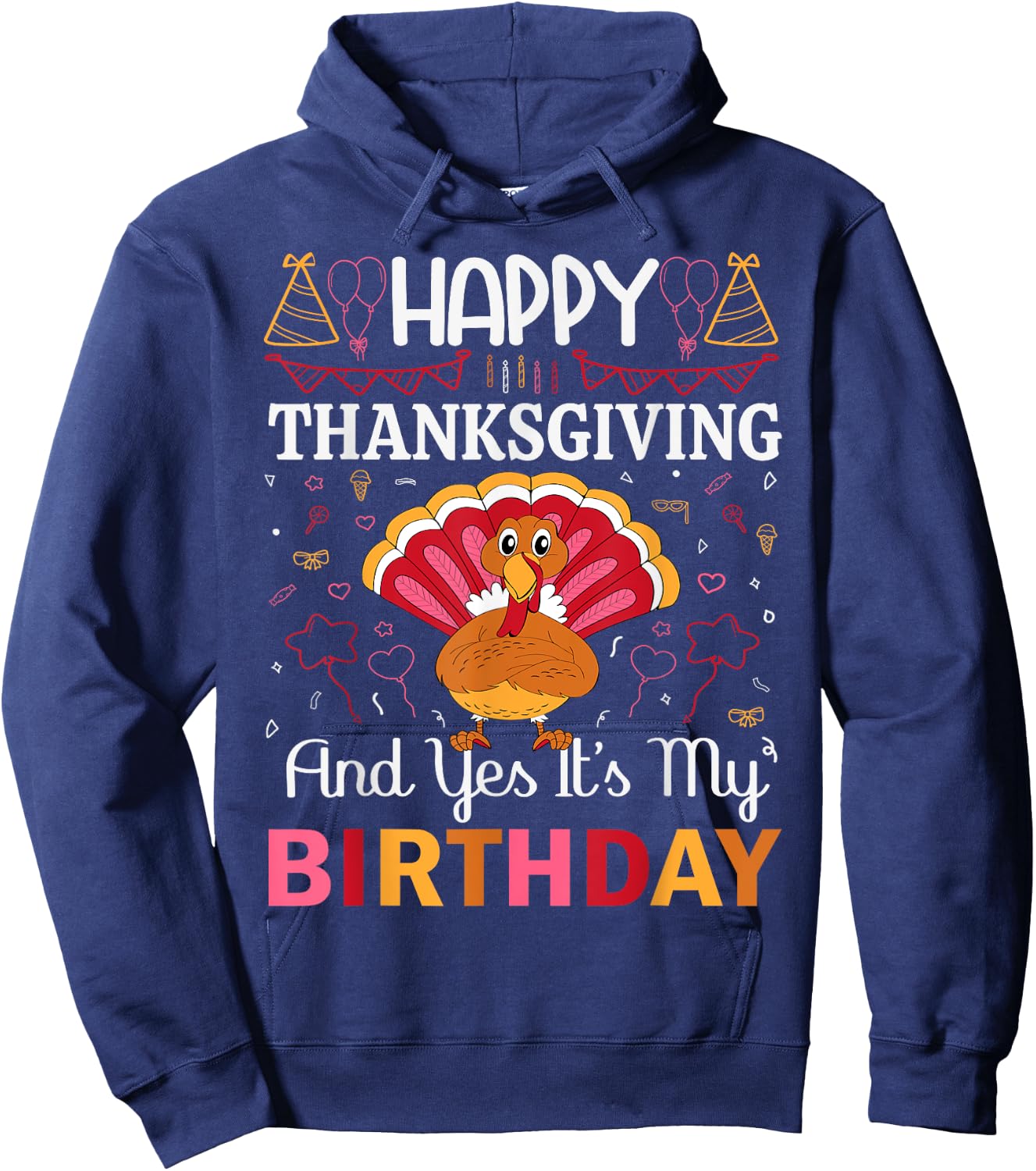 Happy Thanksgiving And Yes Its My Birthday Hoodie - Hoodie | Navy