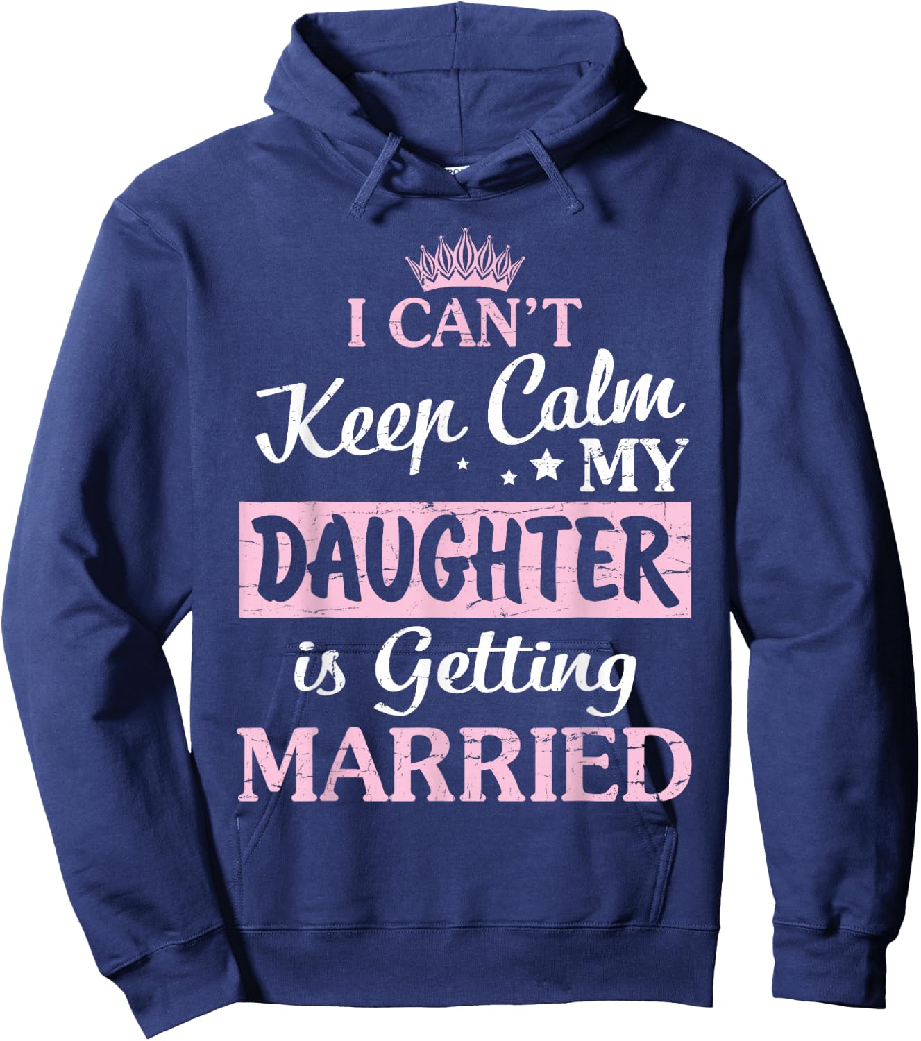 I Can't Keep Calm My Daughter Is Getting Married Happy To Me Hoodie - Hoodie | Navy