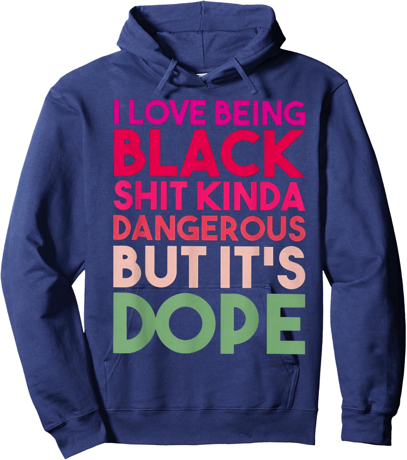 I Love Being Black Shit Kinda Dangerous But It's Dope Hoodie - Hoodie | Navy