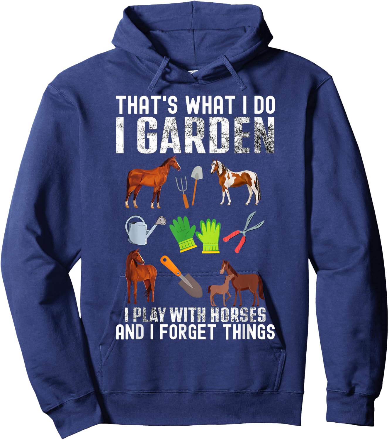 That's what I do I garden I Play With Horses and I forget Hoodie - Hoodie | Navy