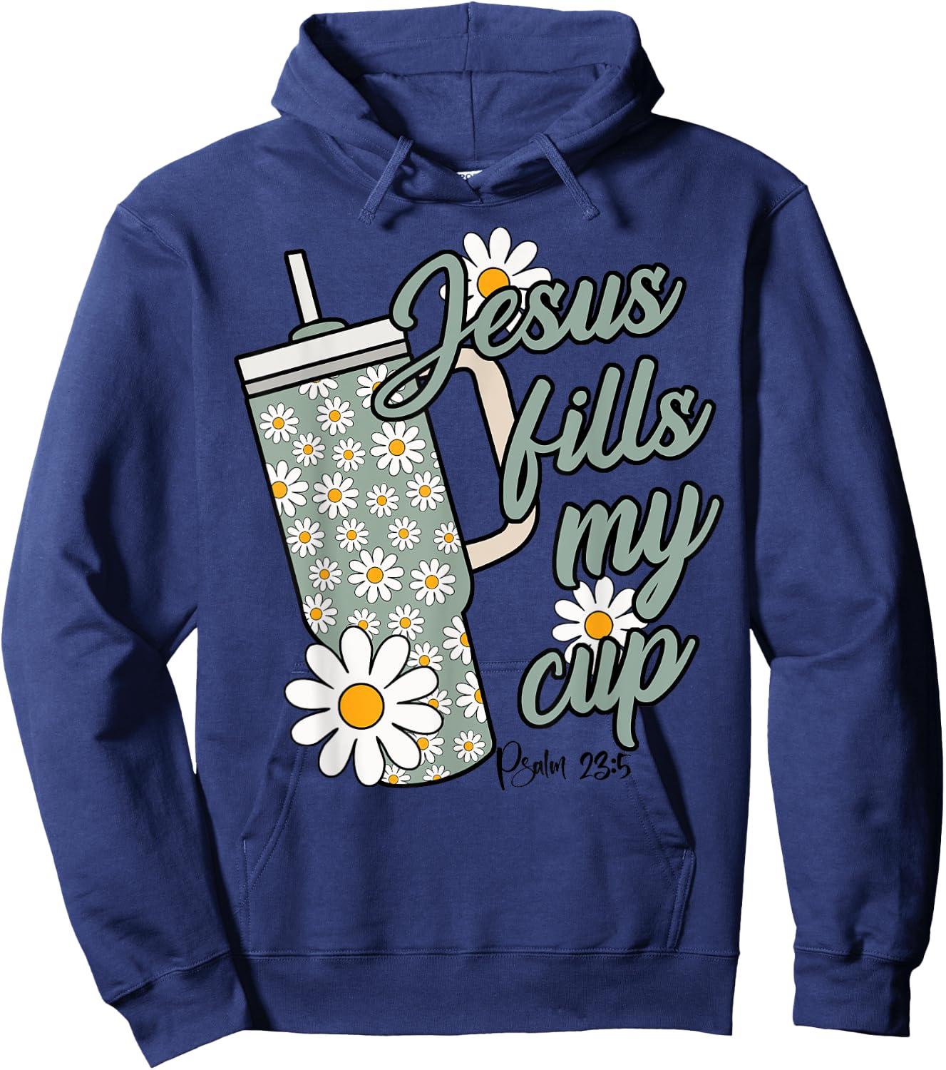 Jesus Fills My Cup Psalm 23 5 Flower Tumbler Hoodie - Hoodie | Navy