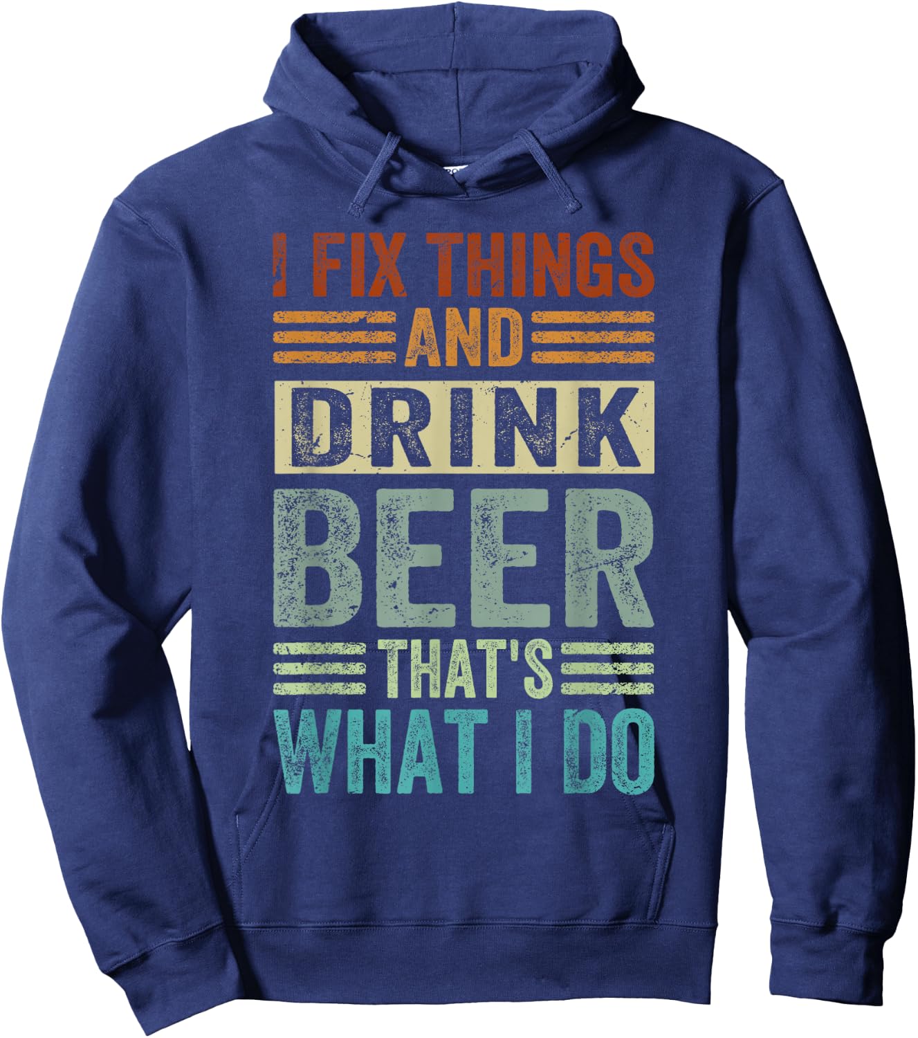 I Fix Things And Drink Beer That's What I Do - Funny Hoodie - Hoodie | Navy