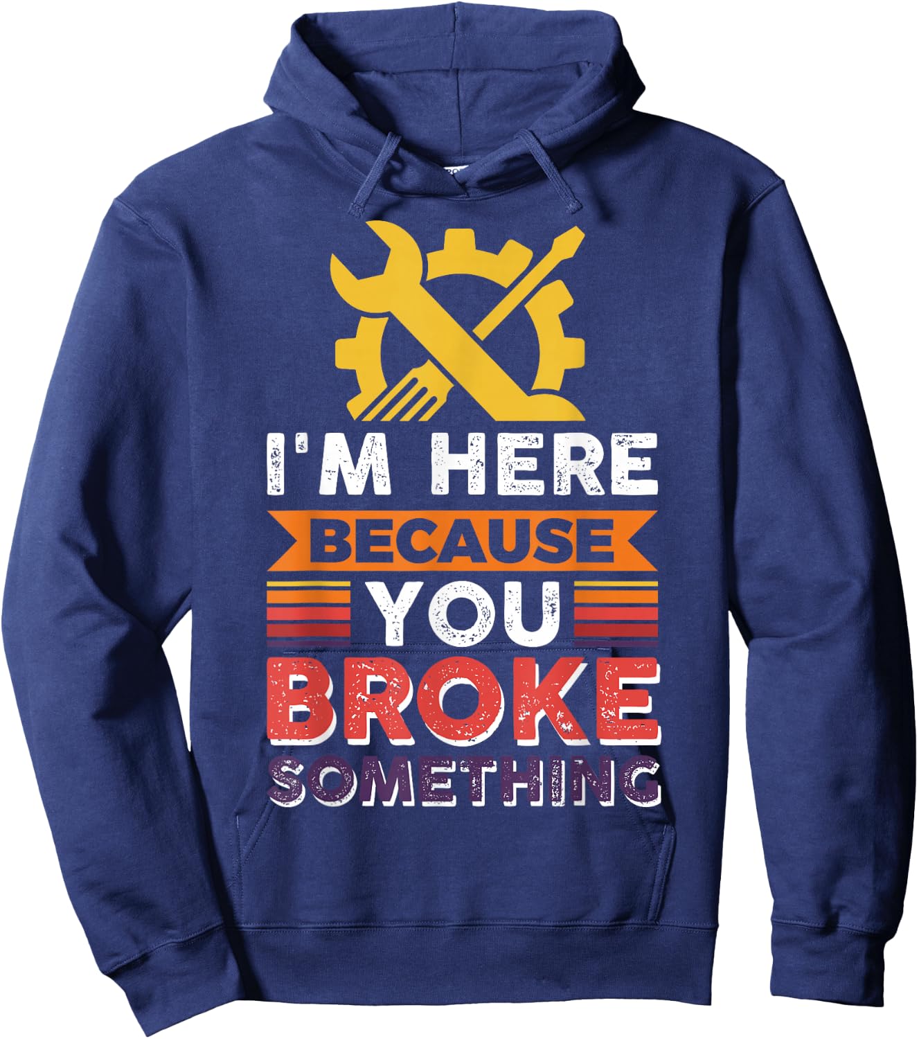 Automotive Engineer I'm Here Because You Broke Something Hoodie - Hoodie | Navy