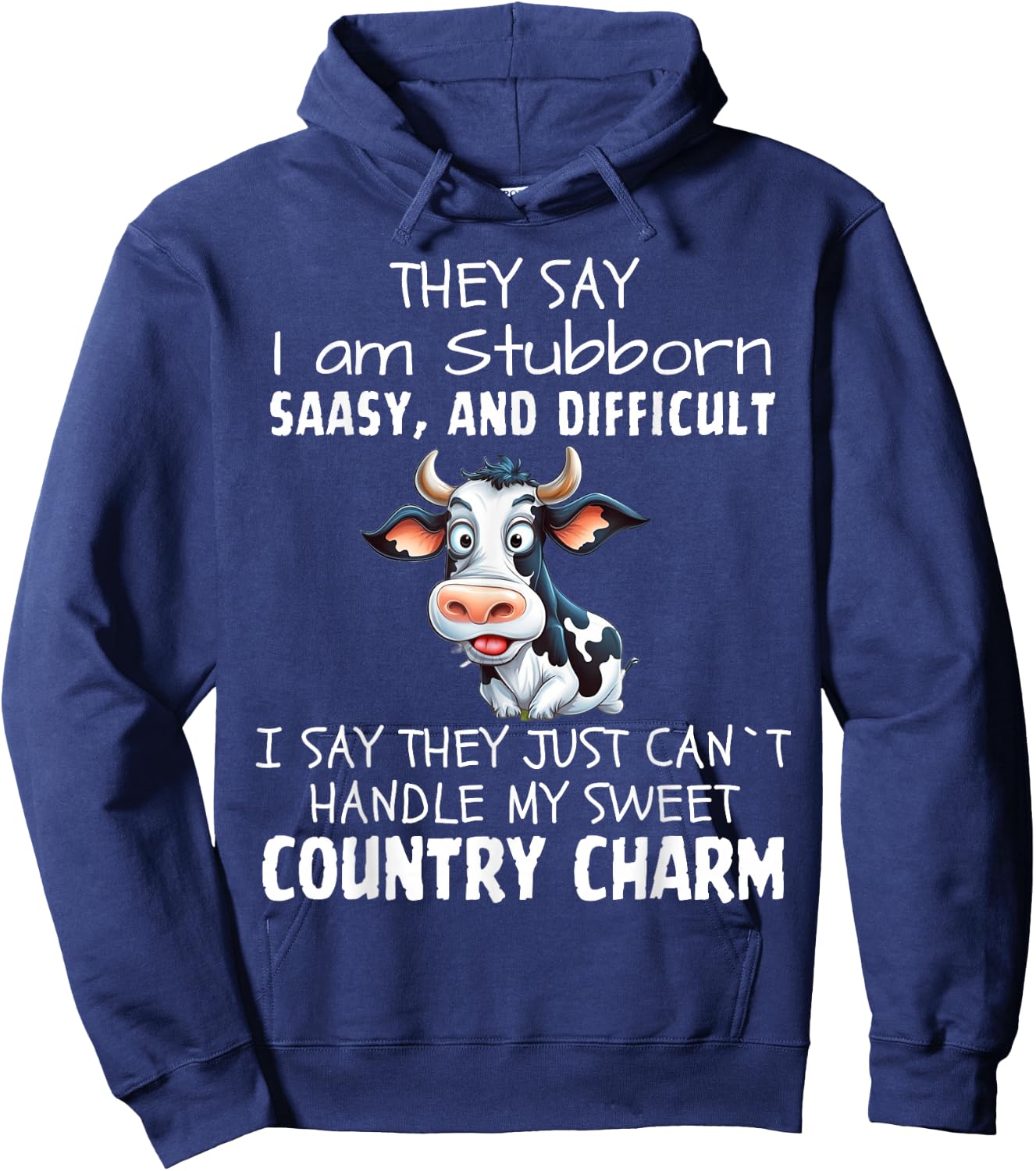 They Say I'm Stubborn Sassy And Difficult, Cow Lover Hoodie - Hoodie | Navy