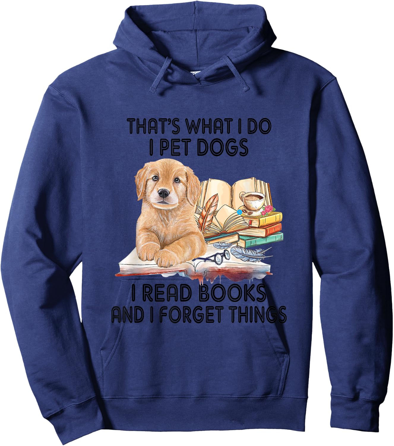 That's What I Do I Pet Dogs I Read Books And I Forget Things Hoodie - Hoodie | Navy